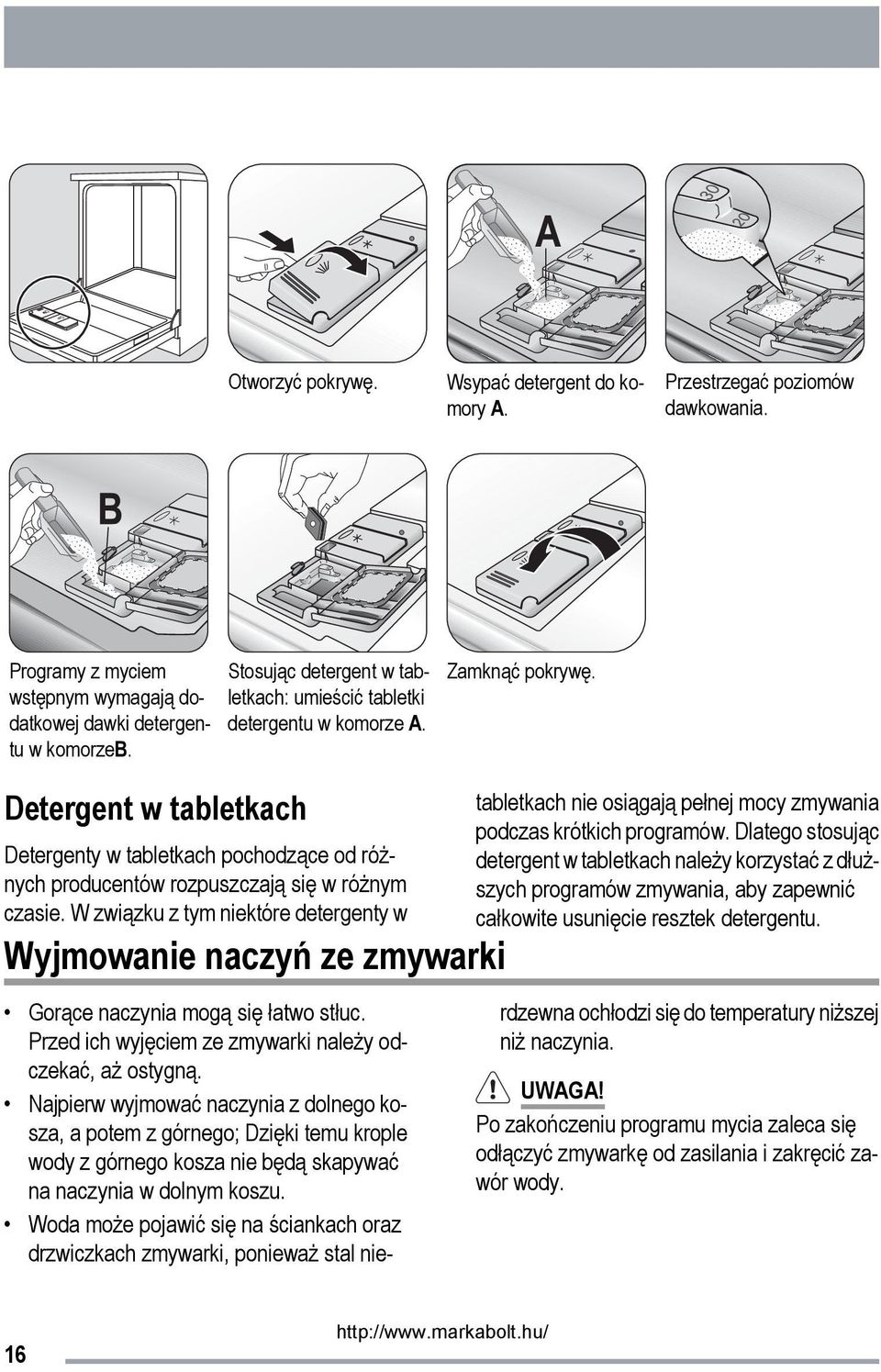 Detergent w tabletkach Detergenty w tabletkach pochodzące od różnych producentów rozpuszczają się w różnym czasie.