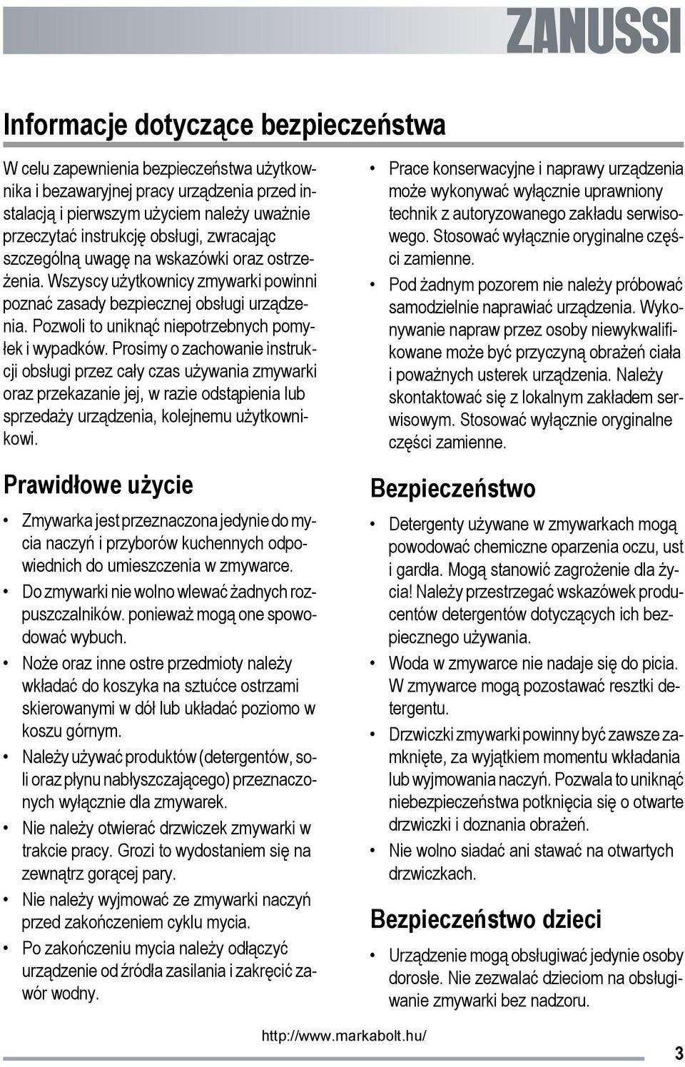 Prosimy o zachowanie instrukcji obsługi przez cały czas używania zmywarki oraz przekazanie jej, w razie odstąpienia lub sprzedaży urządzenia, kolejnemu użytkownikowi.