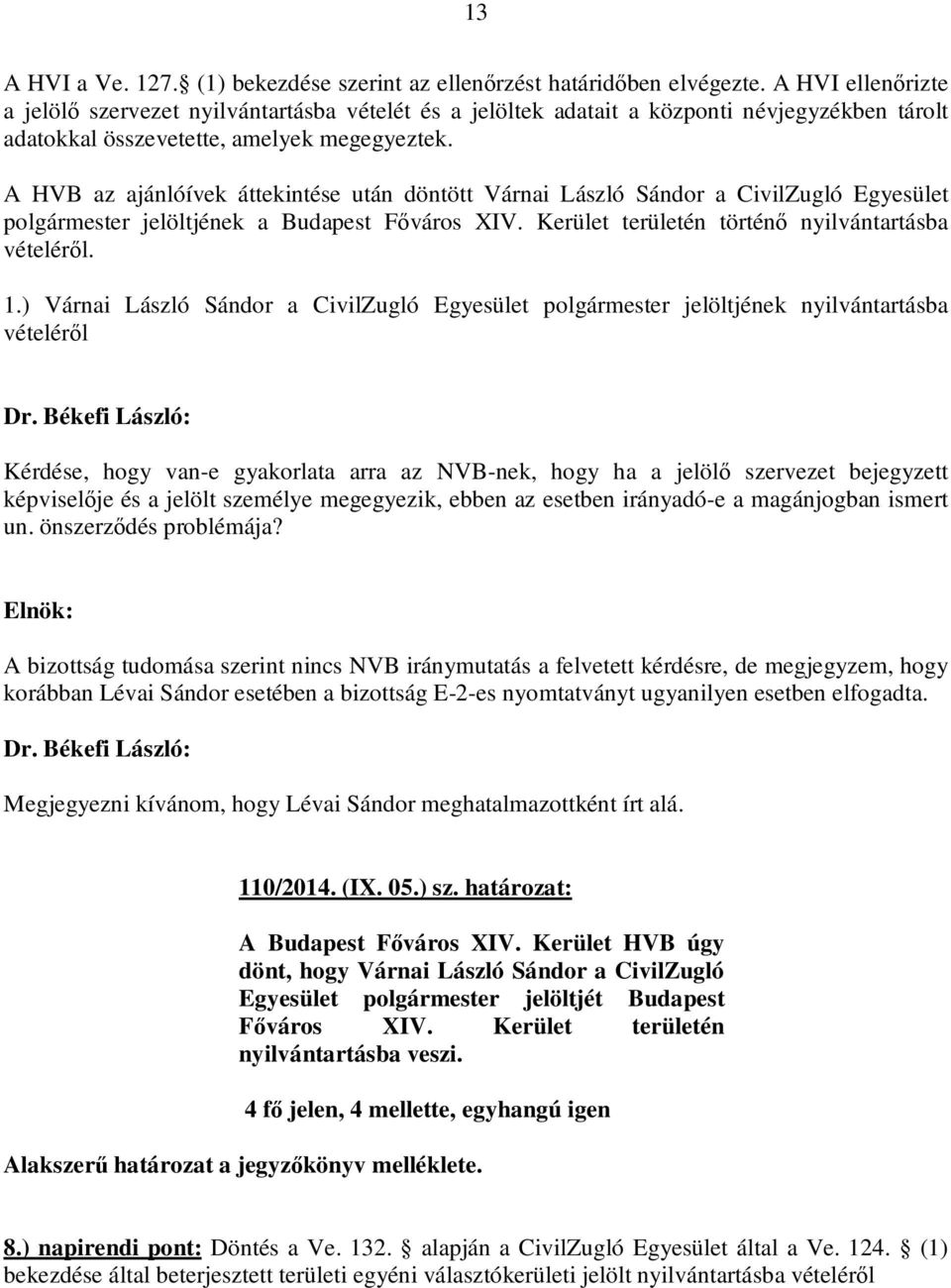 ) Várnai László Sándor a CivilZugló Egyesület polgármester jelöltjének nyilvántartásba vételéről Dr.