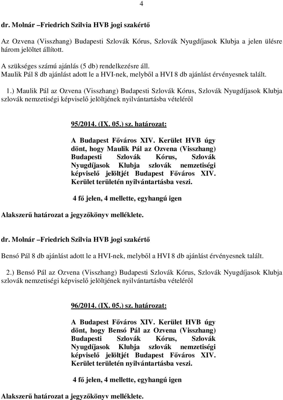 ) Maulik Pál az Ozvena (Visszhang) Budapesti Szlovák Kórus, Szlovák Nyugdíjasok Klubja szlovák nemzetiségi képviselő jelöltjének 95/2014. (IX. 05.) sz.