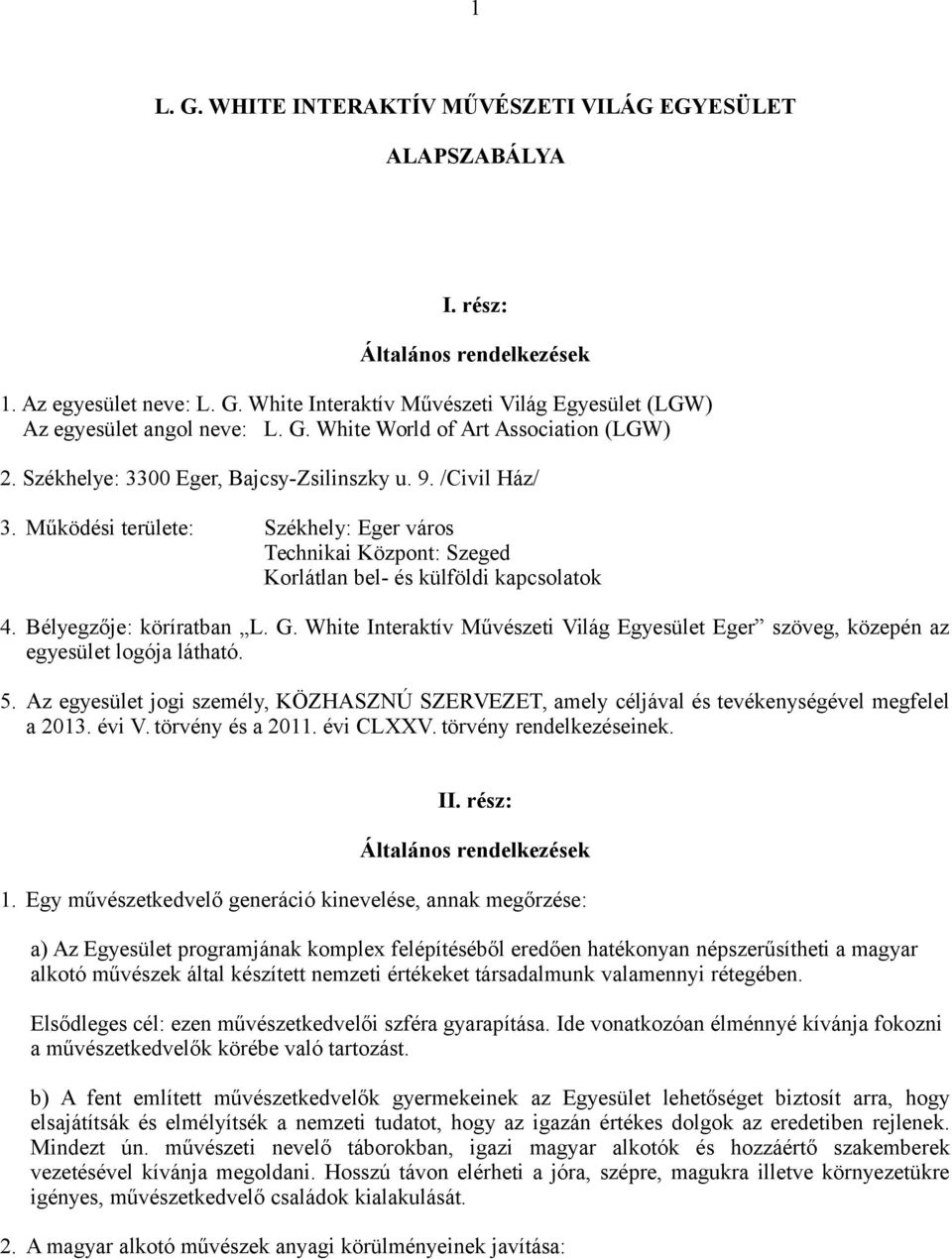 Működési területe: Székhely: Eger város Technikai Központ: Szeged Korlátlan bel- és külföldi kapcsolatok 4. Bélyegzője: köríratban L. G.