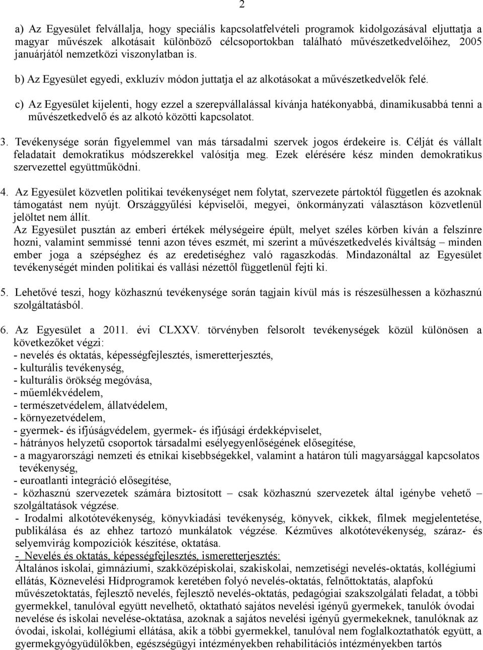 2 c) Az Egyesület kijelenti, hogy ezzel a szerepvállalással kívánja hatékonyabbá, dinamikusabbá tenni a művészetkedvelő és az alkotó közötti kapcsolatot. 3.