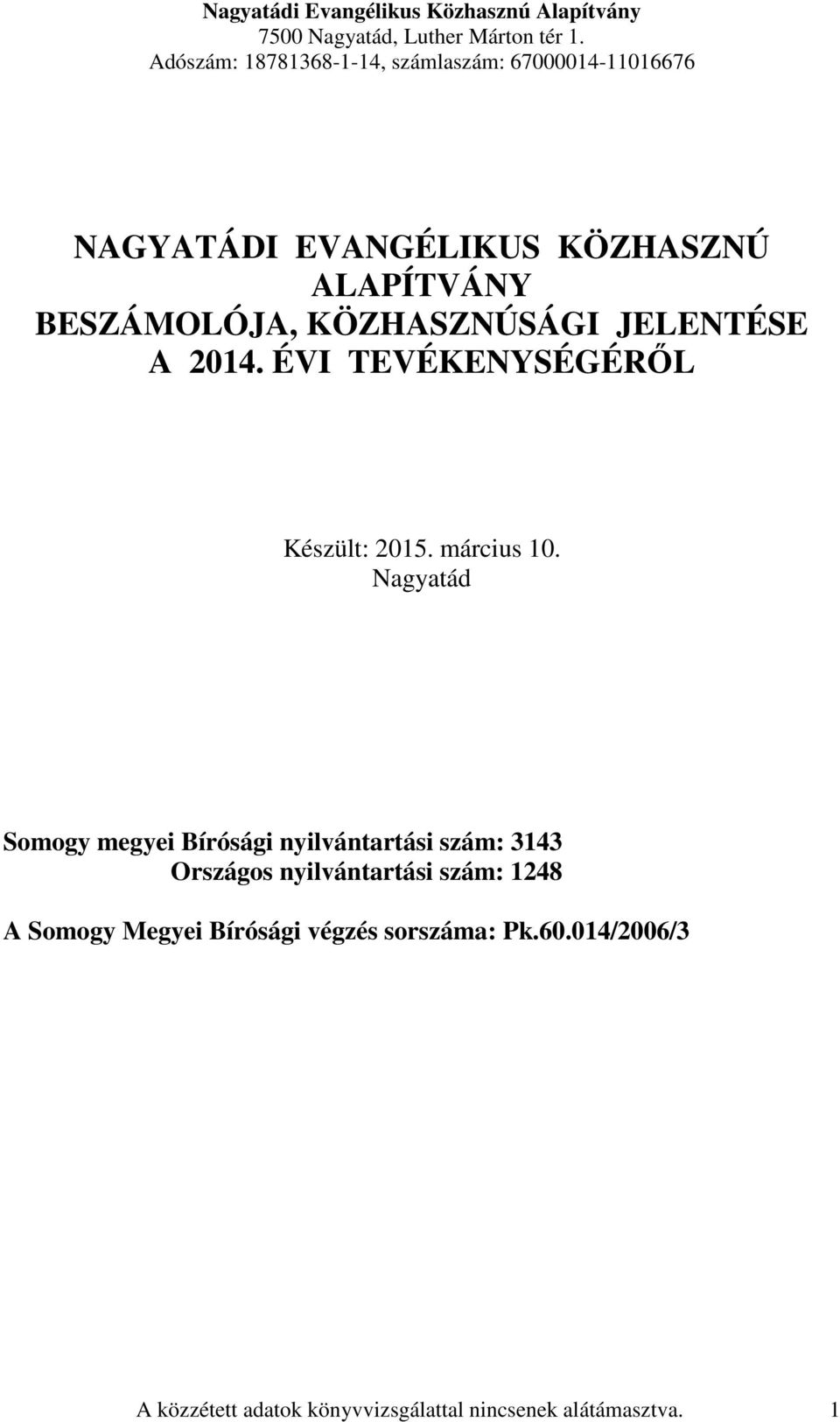 KÖZHASZNÚSÁGI JELENTÉSE A 2014. ÉVI TEVÉKENYSÉGÉRŐL Készült: 2015. március 10.