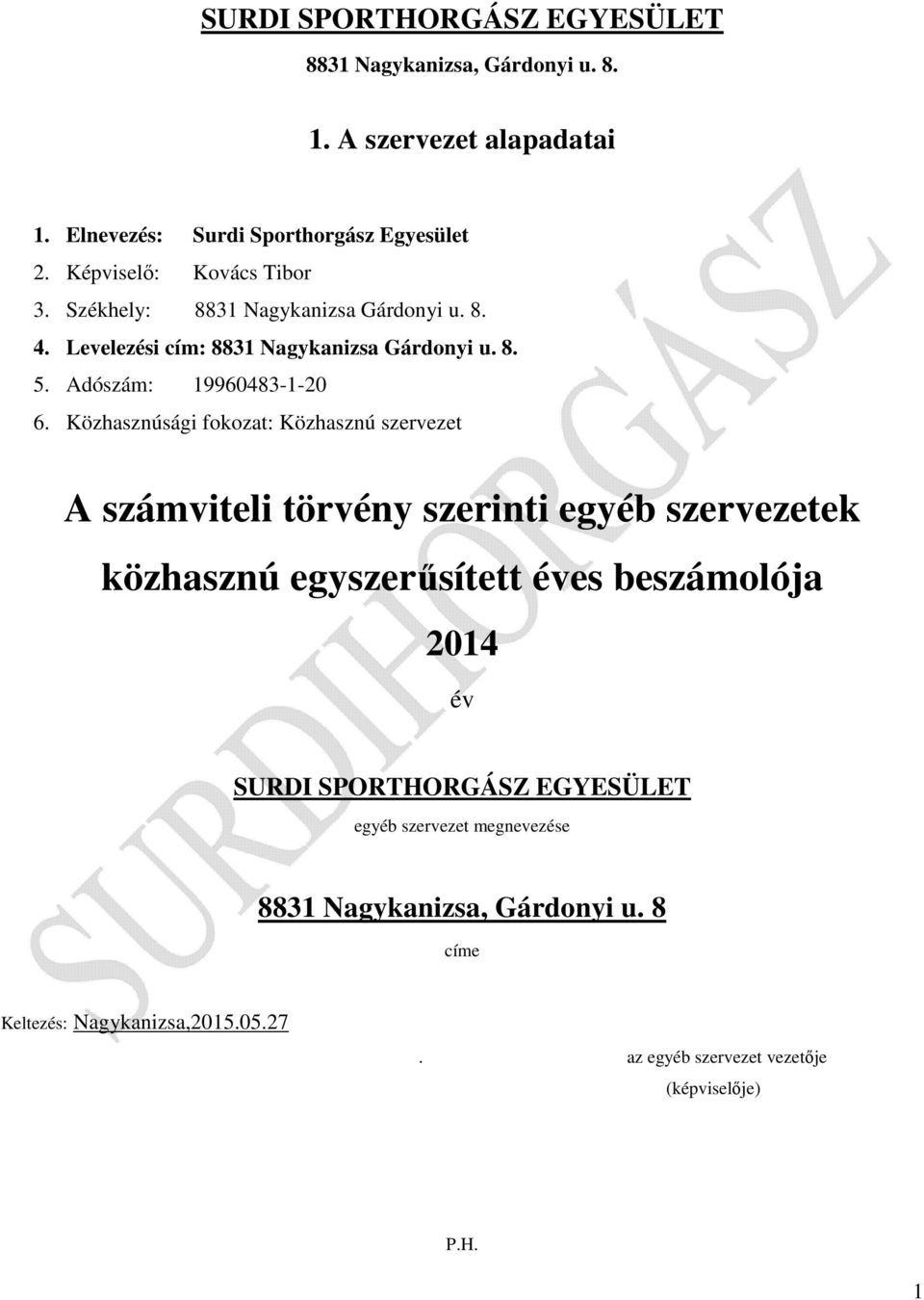 Közhasznúsági fokozat: Közhasznú szervezet A számviteli törvény szerinti egyéb szervezetek közhasznú egyszerűsített éves beszámolója 2014 év SURDI