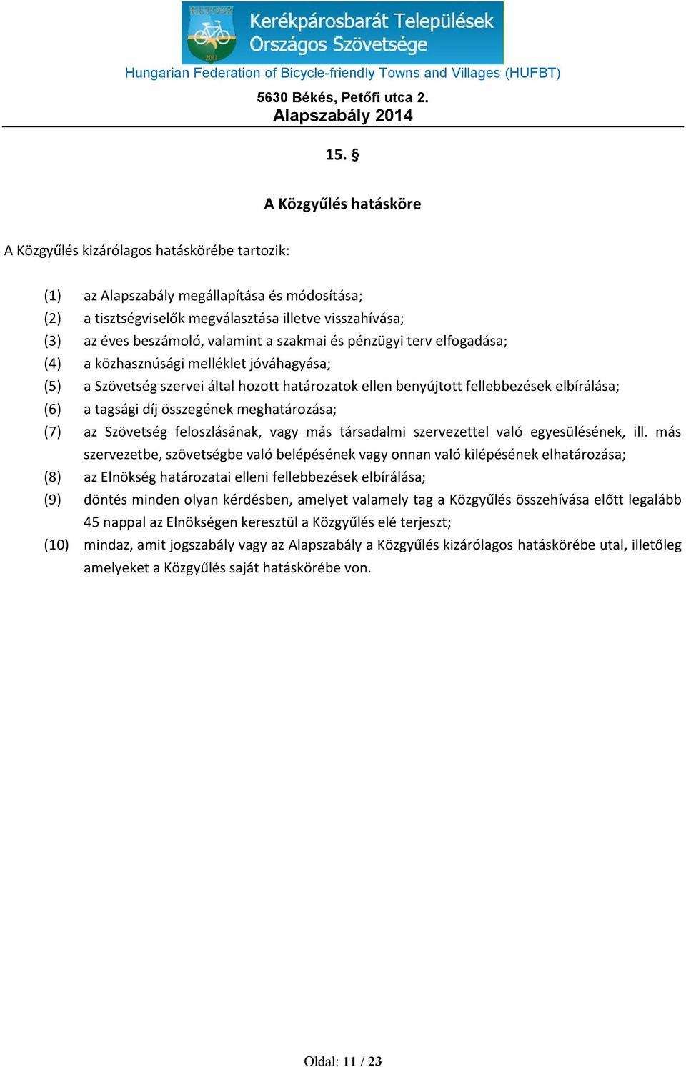 tagsági díj összegének meghatározása; (7) az Szövetség feloszlásának, vagy más társadalmi szervezettel való egyesülésének, ill.