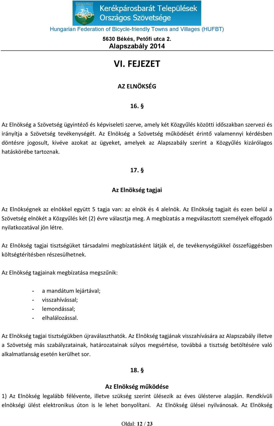 Az Elnökség tagjai Az Elnökségnek az elnökkel együtt 5 tagja van: az elnök és 4 alelnök. Az Elnökség tagjait és ezen belül a Szövetség elnökét a Közgyűlés két (2) évre választja meg.