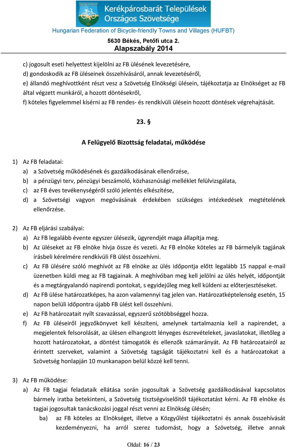 A Felügyelő Bizottság feladatai, működése 1) Az FB feladatai: a) a Szövetség működésének és gazdálkodásának ellenőrzése, b) a pénzügyi terv, pénzügyi beszámoló, közhasznúsági melléklet