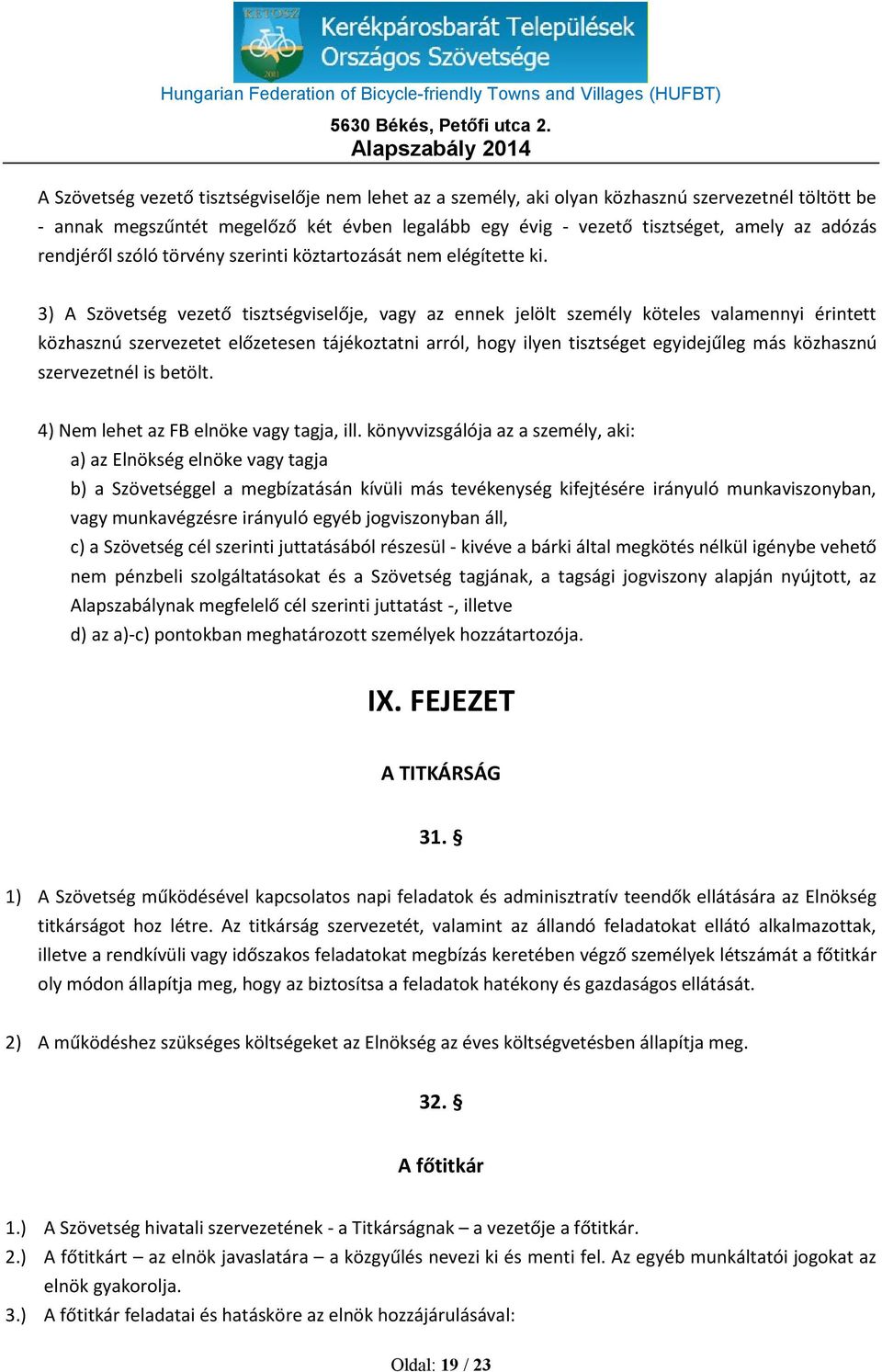 3) A Szövetség vezető tisztségviselője, vagy az ennek jelölt személy köteles valamennyi érintett közhasznú szervezetet előzetesen tájékoztatni arról, hogy ilyen tisztséget egyidejűleg más közhasznú