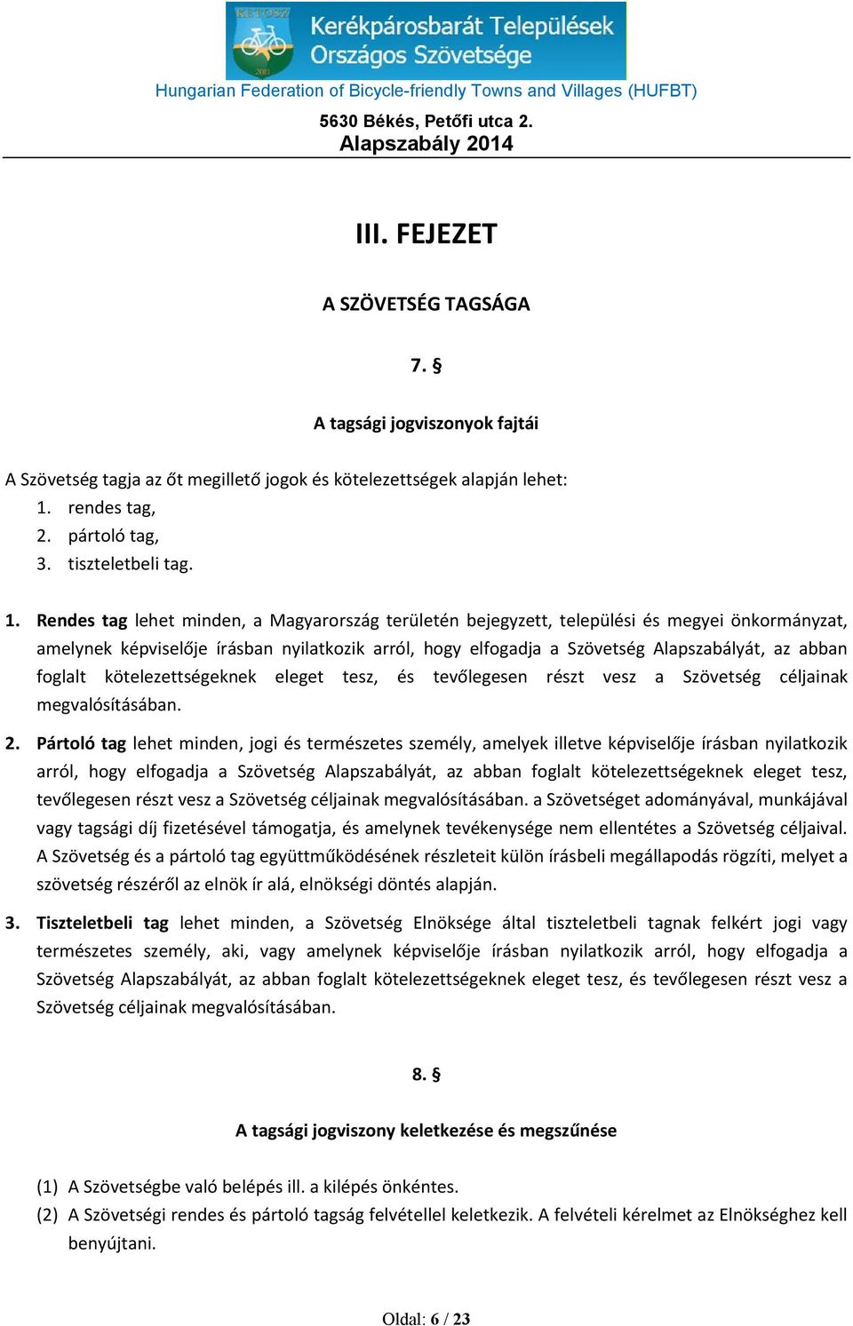 Rendes tag lehet minden, a Magyarország területén bejegyzett, települési és megyei önkormányzat, amelynek képviselője írásban nyilatkozik arról, hogy elfogadja a Szövetség Alapszabályát, az abban