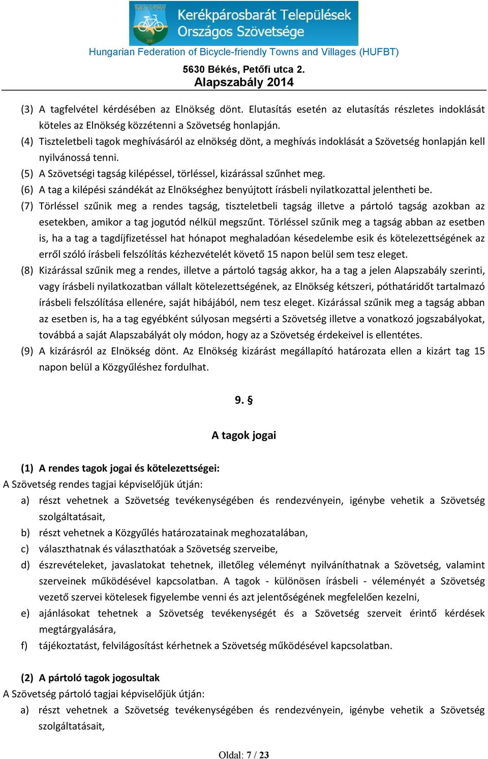 (6) A tag a kilépési szándékát az Elnökséghez benyújtott írásbeli nyilatkozattal jelentheti be.