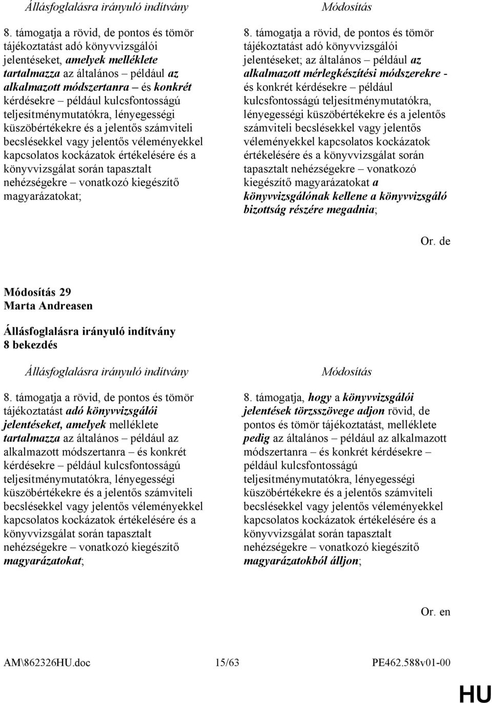 tapasztalt nehézségekre vonatkozó kiegészítő magyarázatokat; 8.