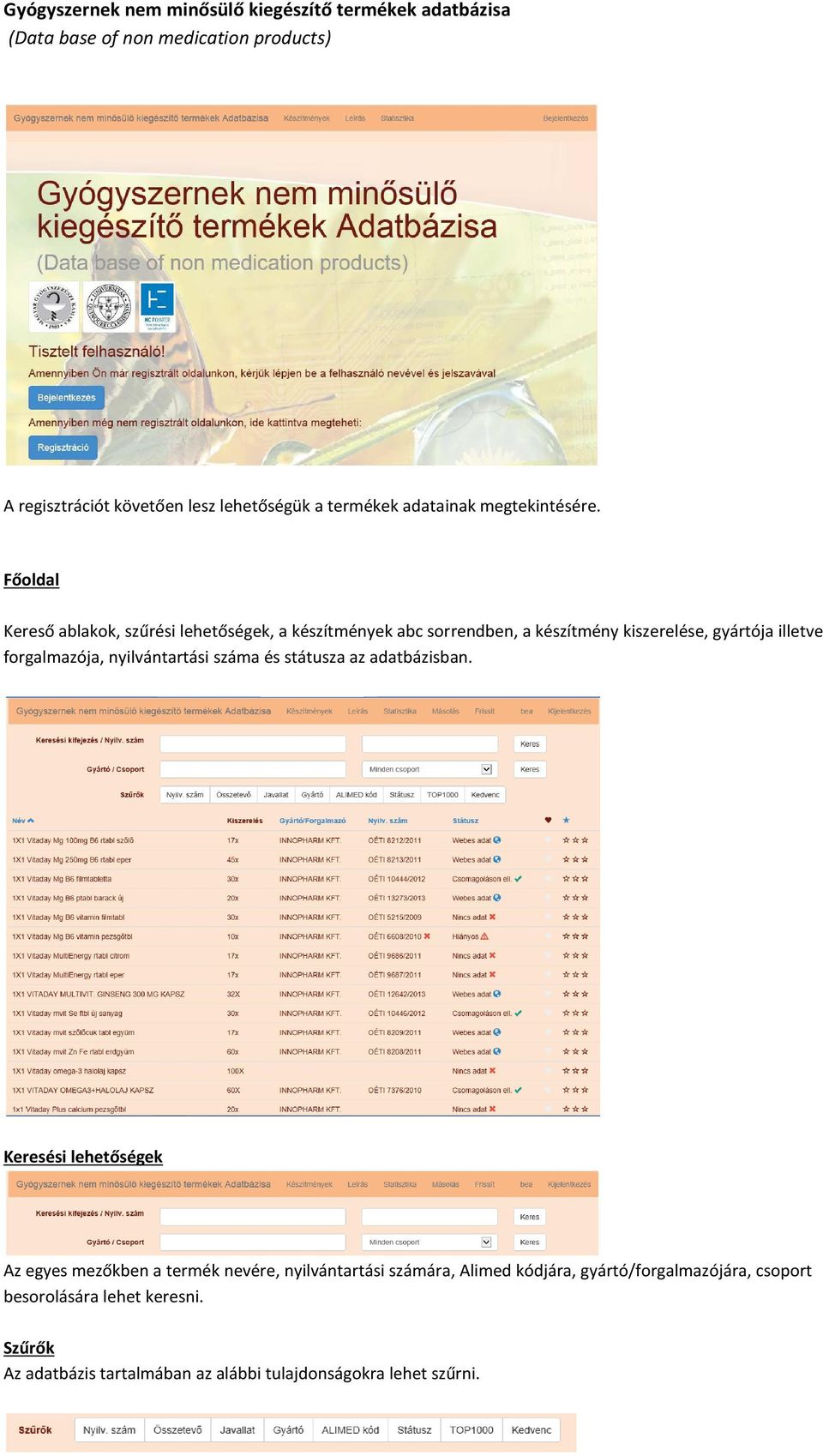 Főoldal Kereső ablakok, szűrési lehetőségek, a készítmények abc sorrendben, a készítmény kiszerelése, gyártója illetve forgalmazója,