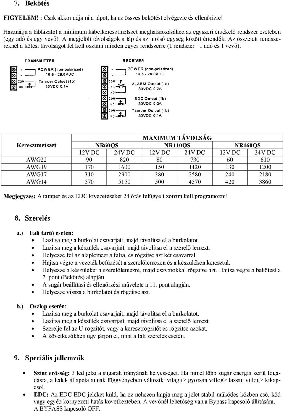 Az összetett rendszereknél a kötési távolságot fel kell osztani minden egyes rendszerre (1 rendszer= 1 adó és 1 vevő).