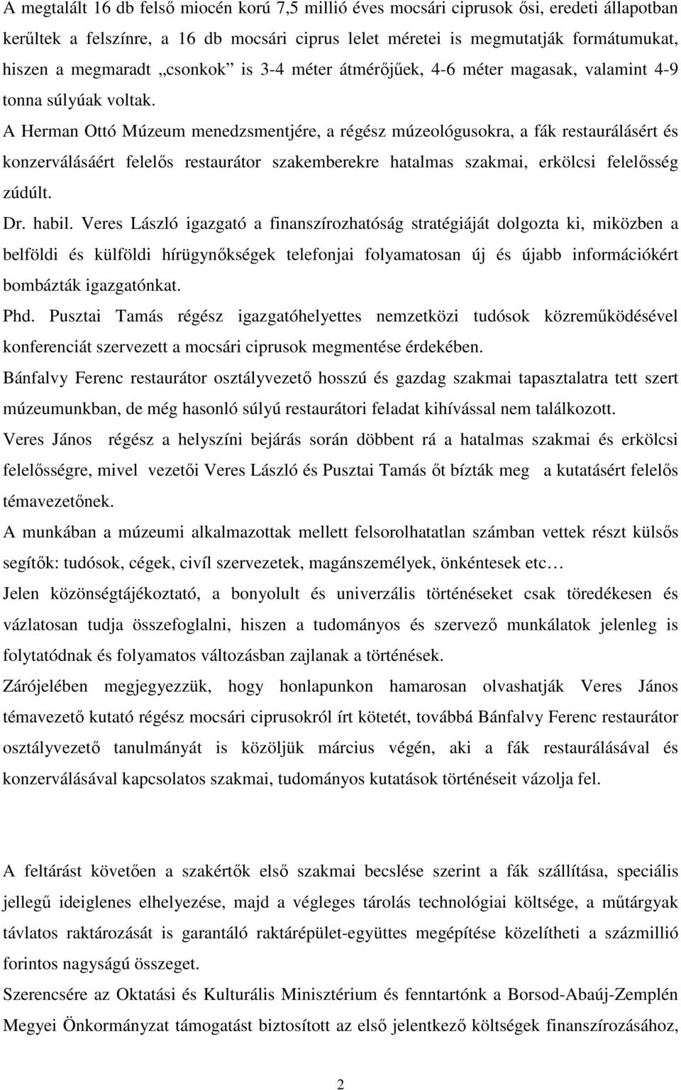 A Herman Ottó Múzeum menedzsmentjére, a régész múzeológusokra, a fák restaurálásért és konzerválásáért felelıs restaurátor szakemberekre hatalmas szakmai, erkölcsi felelısség zúdúlt. Dr. habil.