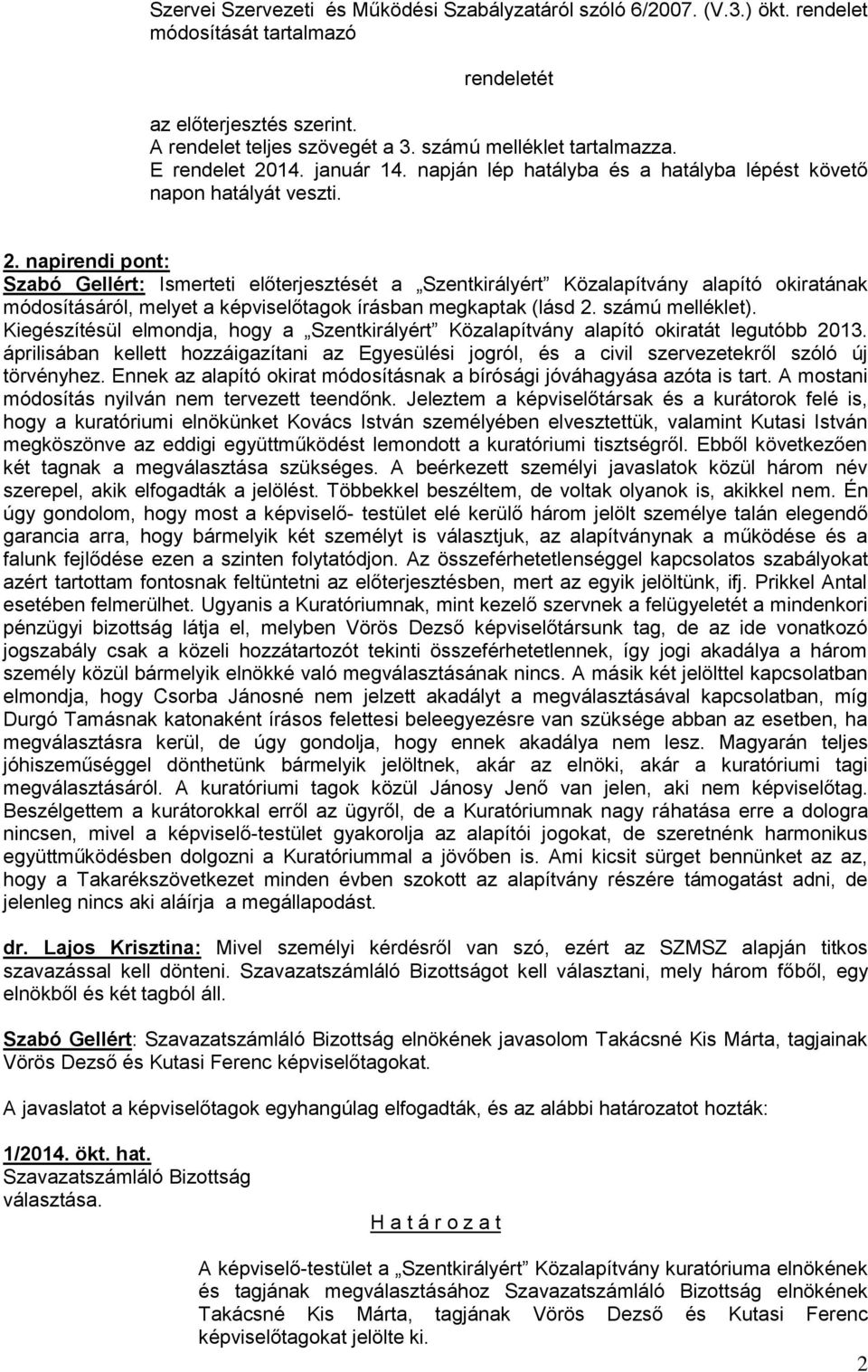 14. január 14. napján lép hatályba és a hatályba lépést követő napon hatályát veszti. 2.