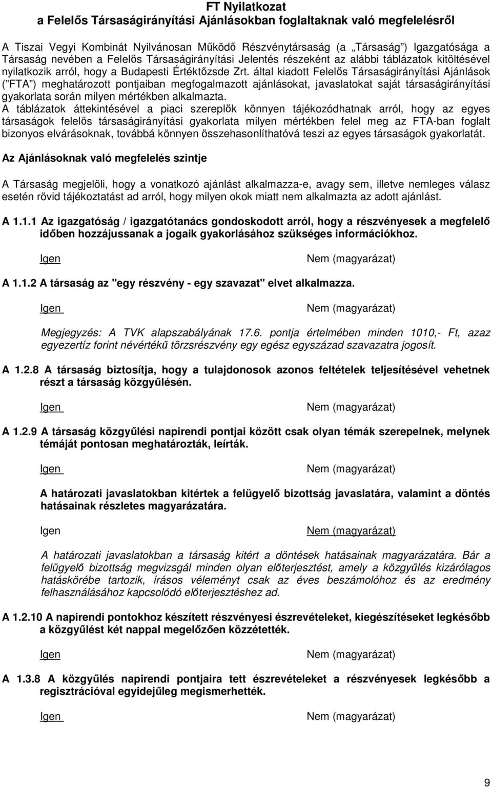 által kiadott Felelős Társaságirányítási Ajánlások ( FTA ) meghatározott pontjaiban megfogalmazott ajánlásokat, javaslatokat saját társaságirányítási gyakorlata során milyen mértékben alkalmazta.