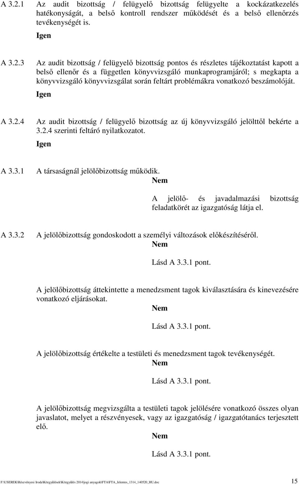 3 Az audit bizottság / felügyel bizottság pontos és részletes tájékoztatást kapott a bels ellenr és a független könyvvizsgáló munkaprogramjáról; s megkapta a könyvvizsgáló könyvvizsgálat során