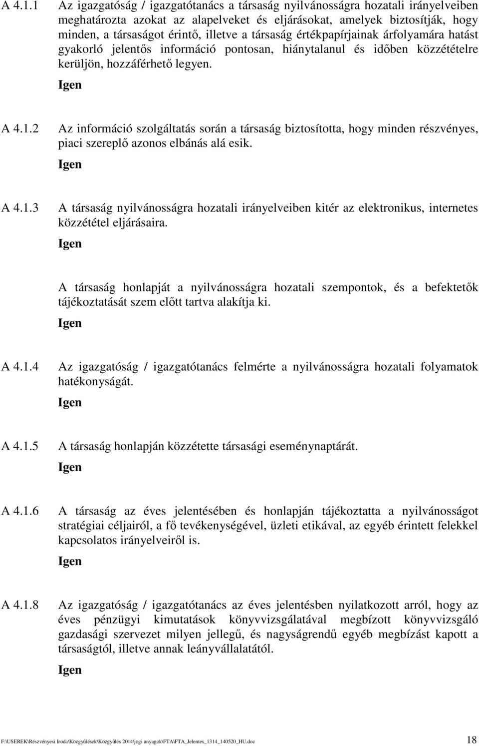 társaság értékpapírjainak árfolyamára hatást gyakorló jelents információ pontosan, hiánytalanul és idben közzétételre kerüljön, hozzáférhet legyen.