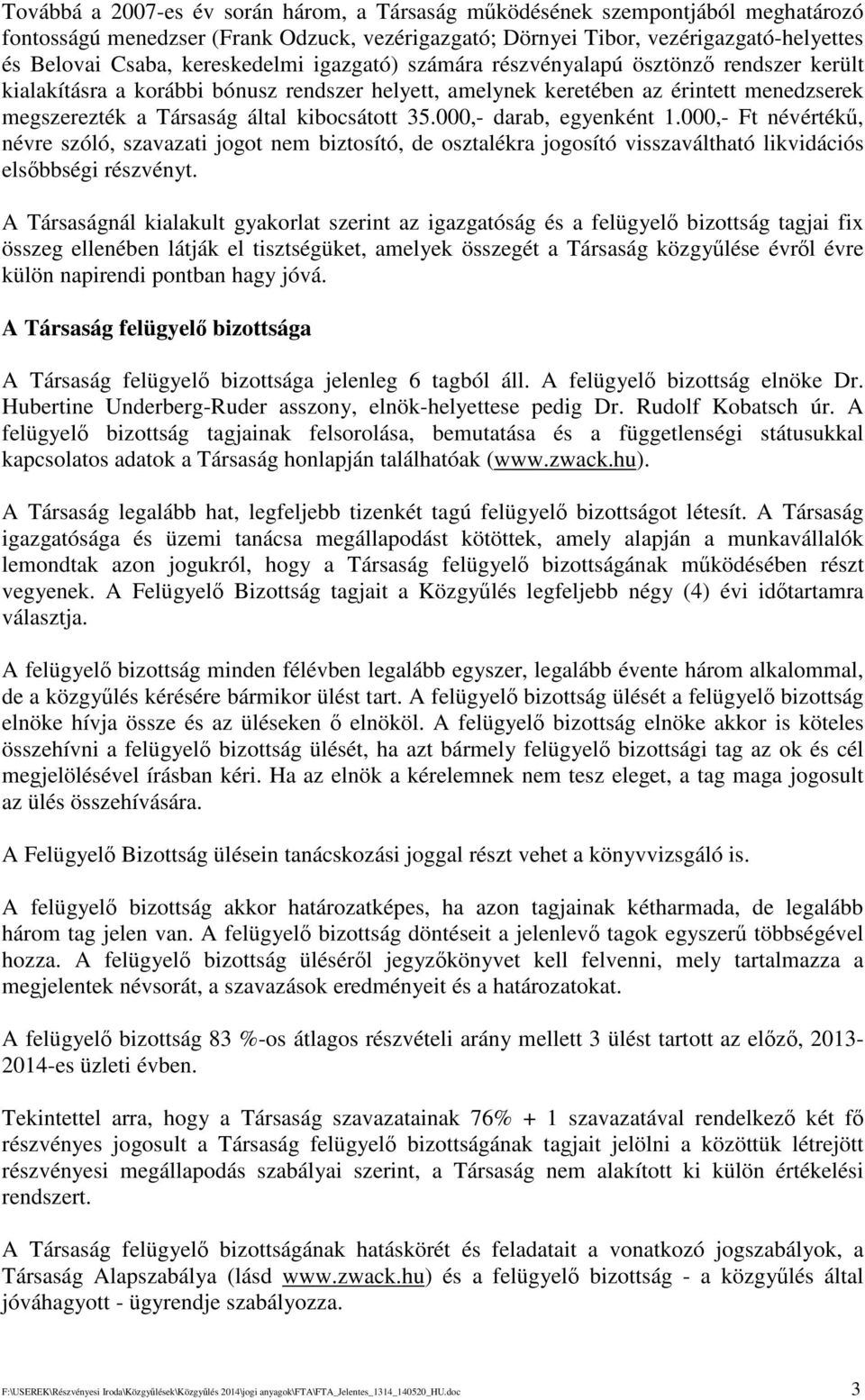 kibocsátott 35.000,- darab, egyenként 1.000,- Ft névérték, névre szóló, szavazati jogot nem biztosító, de osztalékra jogosító visszaváltható likvidációs elsbbségi részvényt.