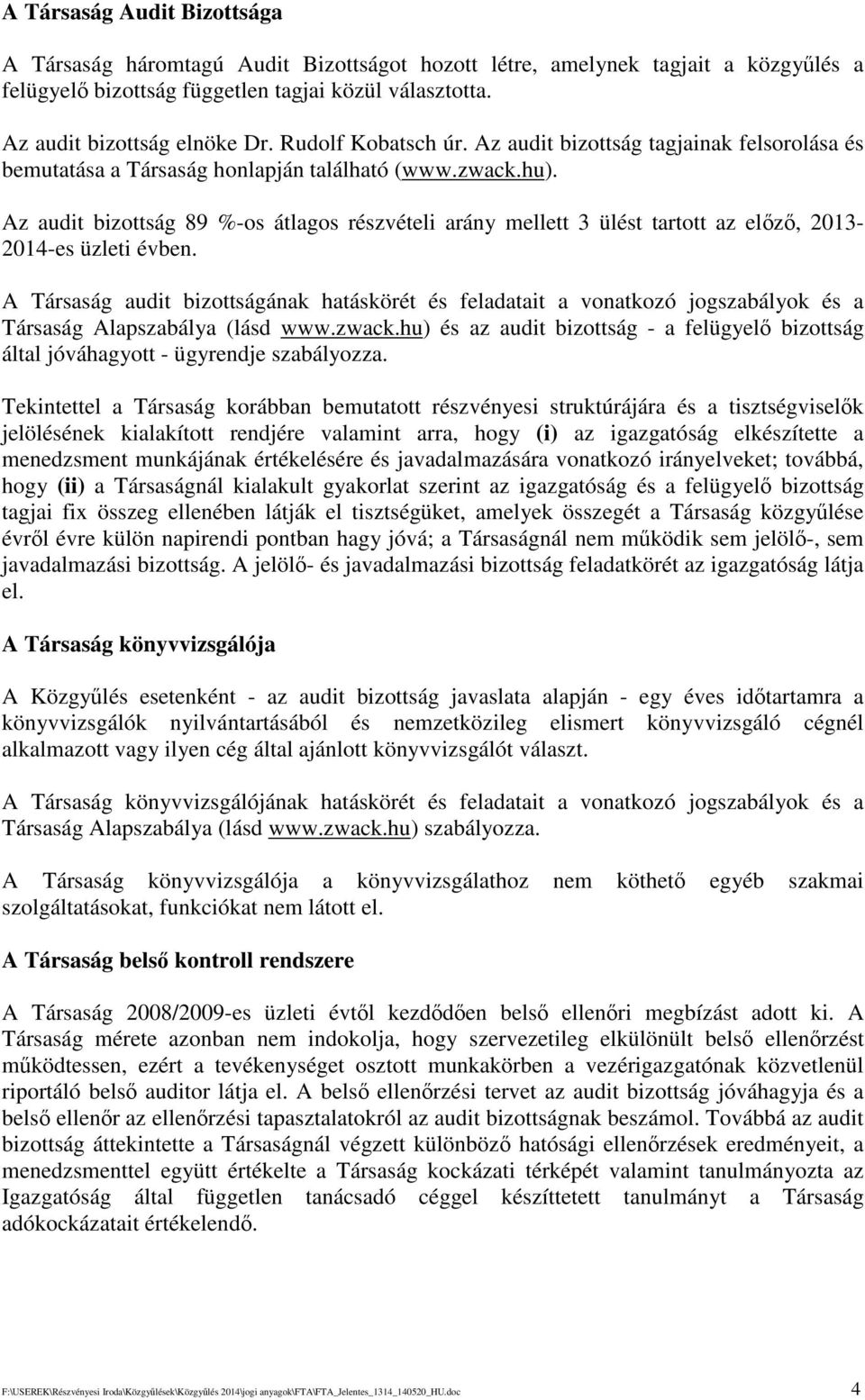 Az audit bizottság 89 %-os átlagos részvételi arány mellett 3 ülést tartott az elz, 2013-2014-es üzleti évben.