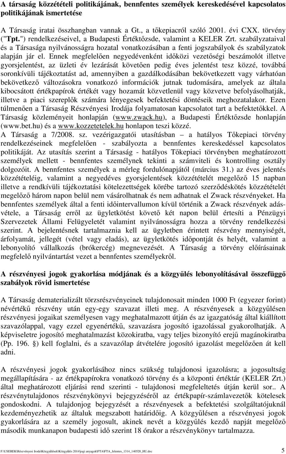 szabályzataival és a Társasága nyilvánosságra hozatal vonatkozásában a fenti jogszabályok és szabályzatok alapján jár el.