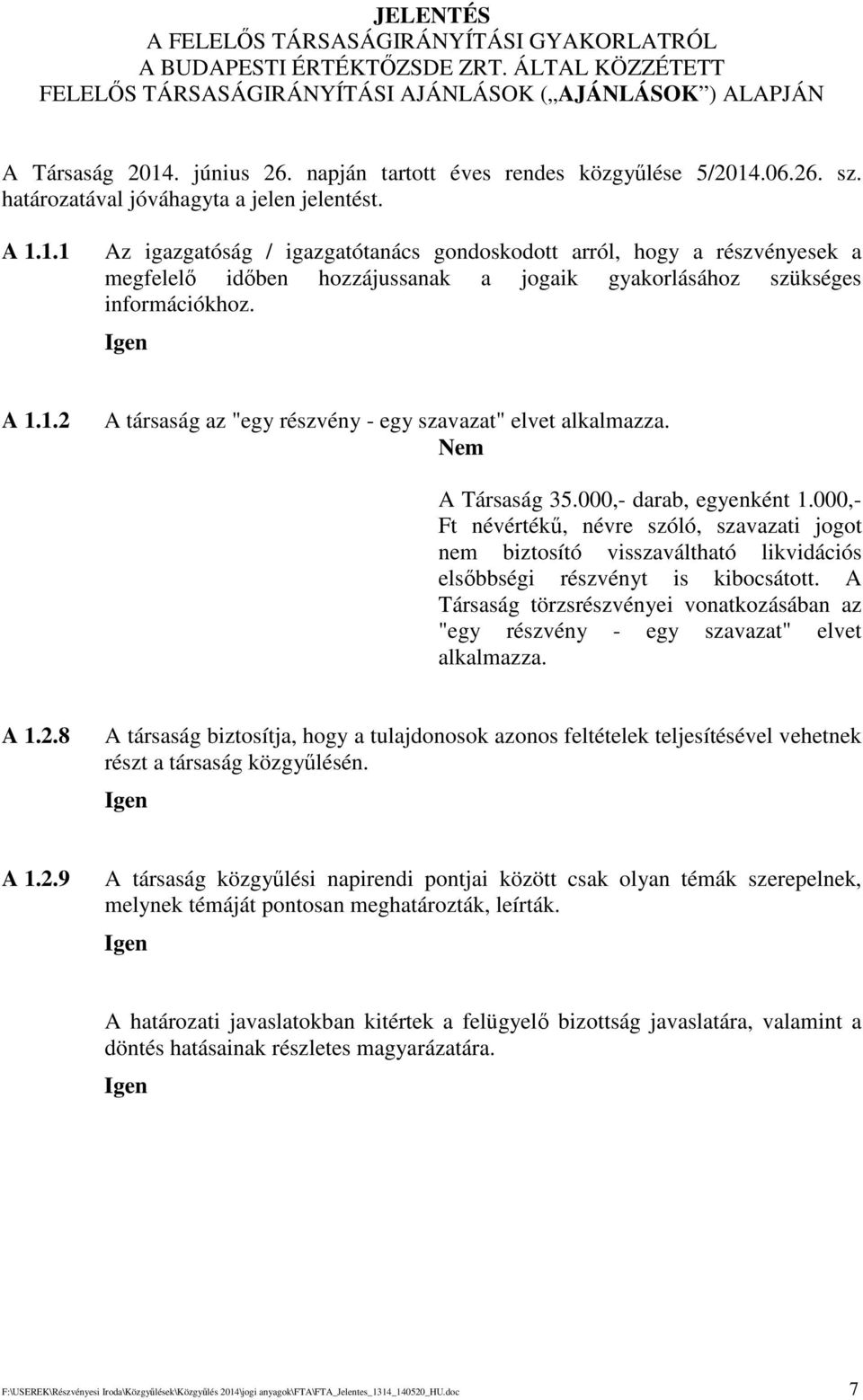 A 1.1.2 A társaság az "egy részvény - egy szavazat" elvet alkalmazza. A Társaság 35.000,- darab, egyenként 1.