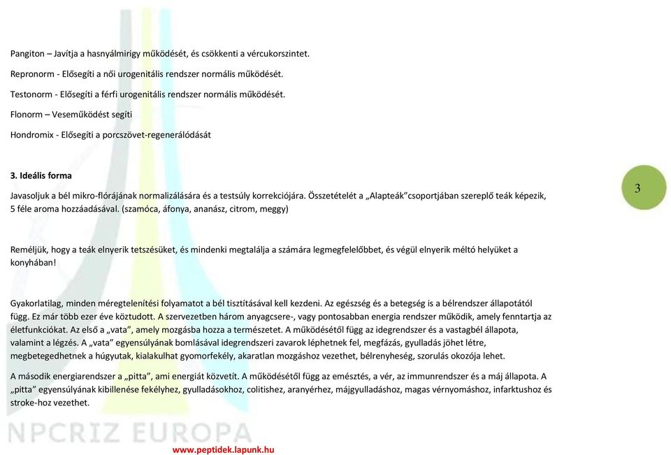 Ideális forma Javasoljuk a bél mikro-flórájának normalizálására és a testsúly korrekciójára. Összetételét a Alapteák csoportjában szereplő teák képezik, 5 féle aroma hozzáadásával.