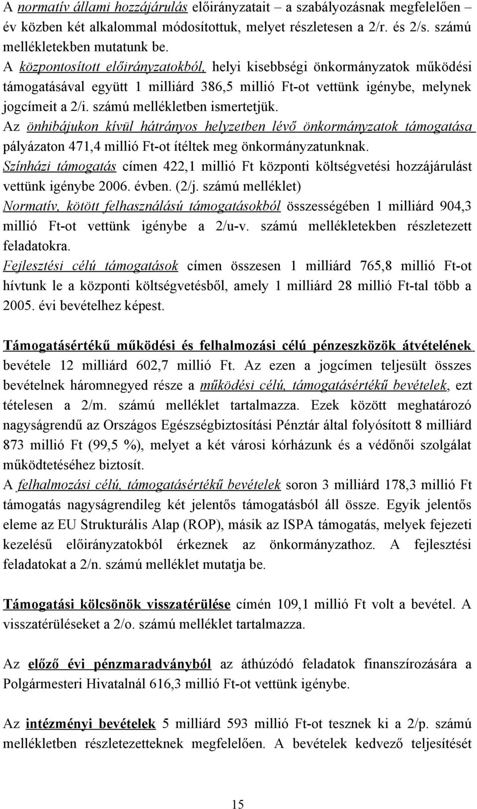 Az önhibájukon kívül hátrányos helyzetben lévő önkormányzatok támogatása pályázaton 471,4 millió Ft-ot ítéltek meg önkormányzatunknak.