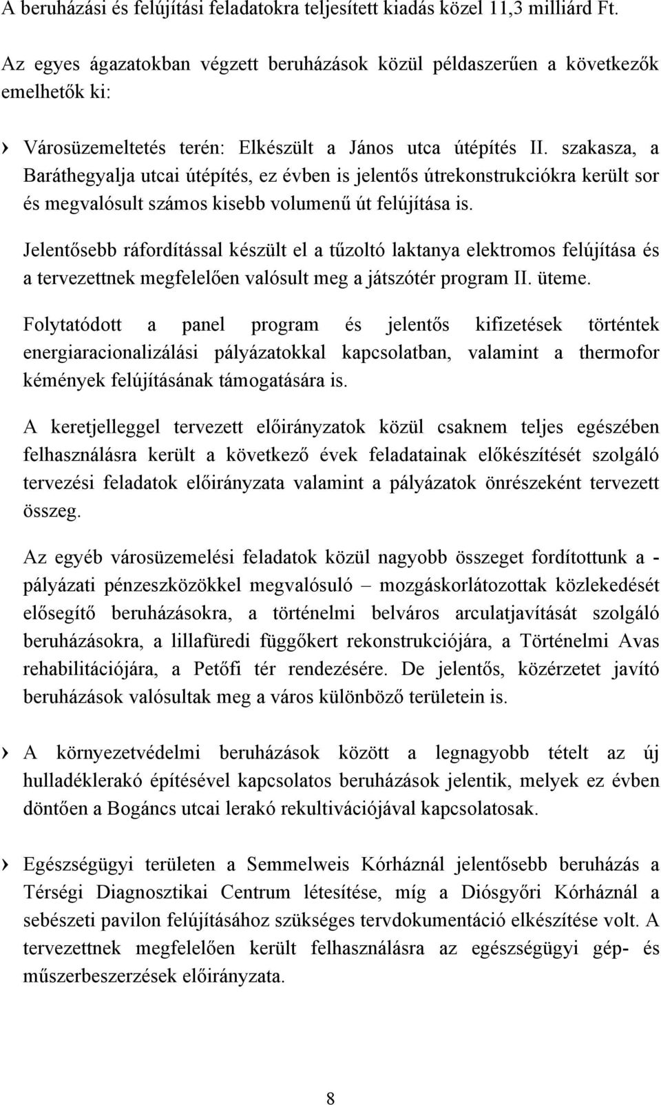 szakasza, a Baráthegyalja utcai útépítés, ez évben is jelentős útrekonstrukciókra került sor és megvalósult számos kisebb volumenű út felújítása is.