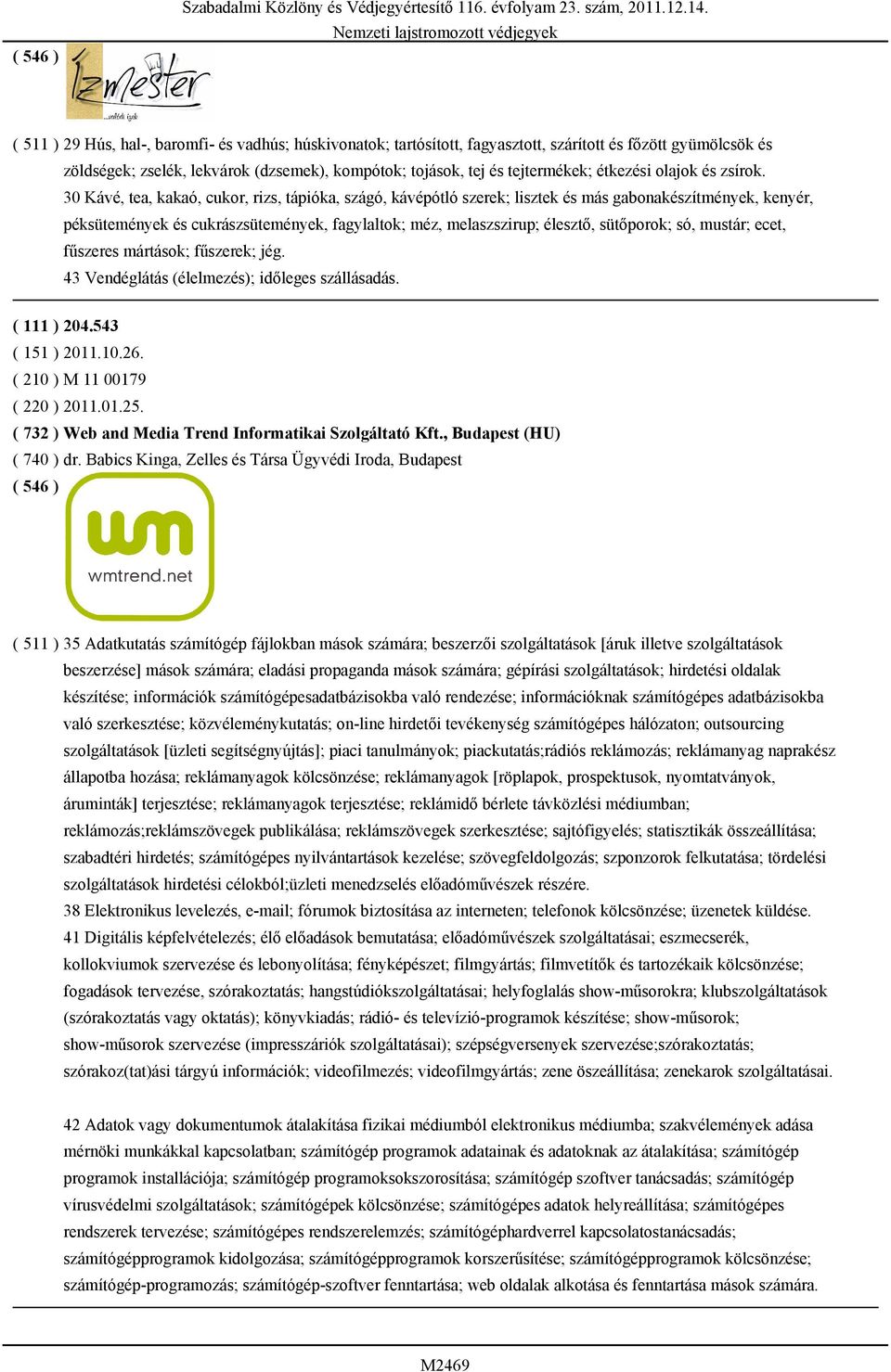 30 Kávé, tea, kakaó, cukor, rizs, tápióka, szágó, kávépótló szerek; lisztek és más gabonakészítmények, kenyér, péksütemények és cukrászsütemények, fagylaltok; méz, melaszszirup; élesztő, sütőporok;