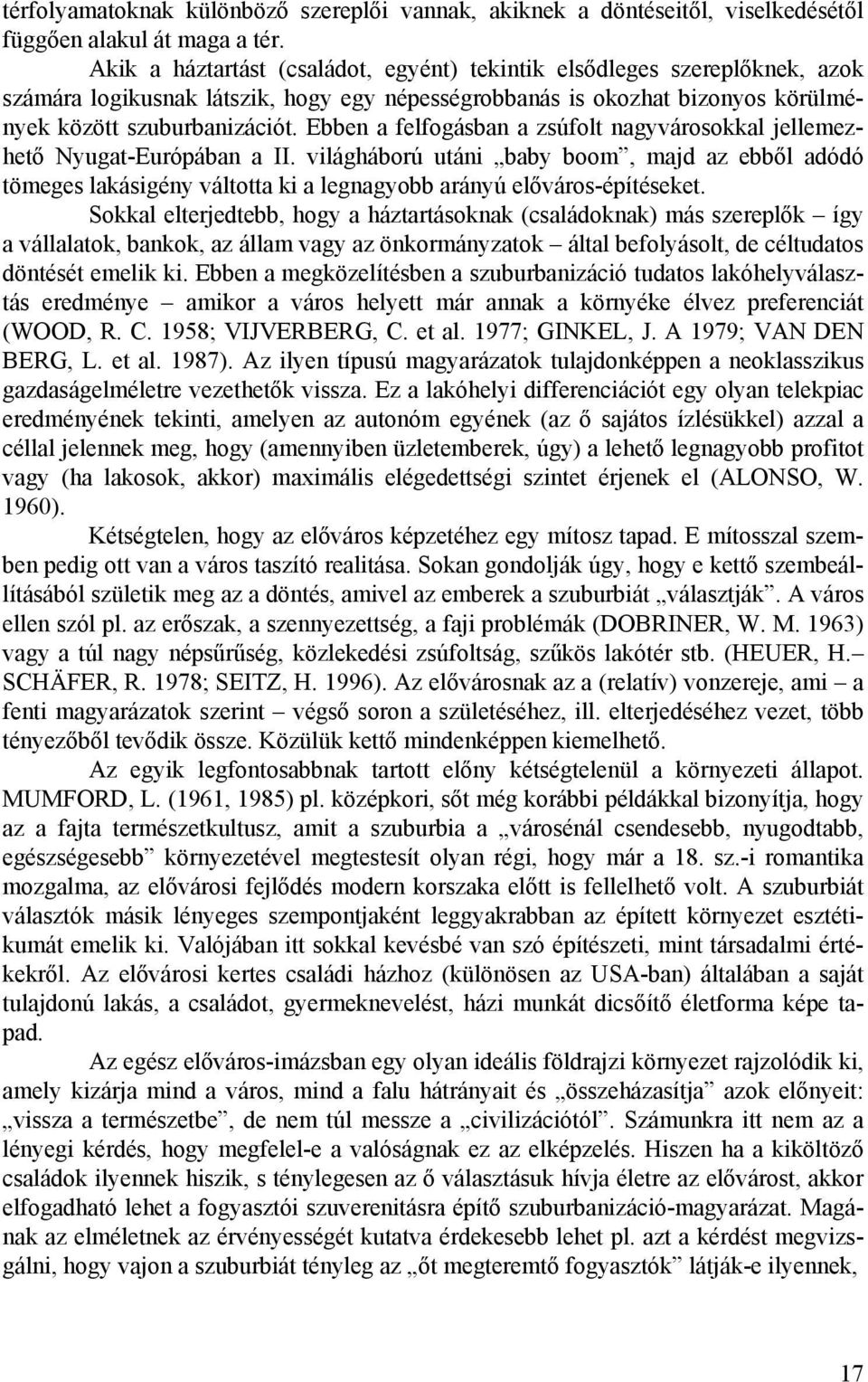 Ebben a felfogásban a zsúfolt nagyvárosokkal jellemezhető Nyugat-Európában a II.