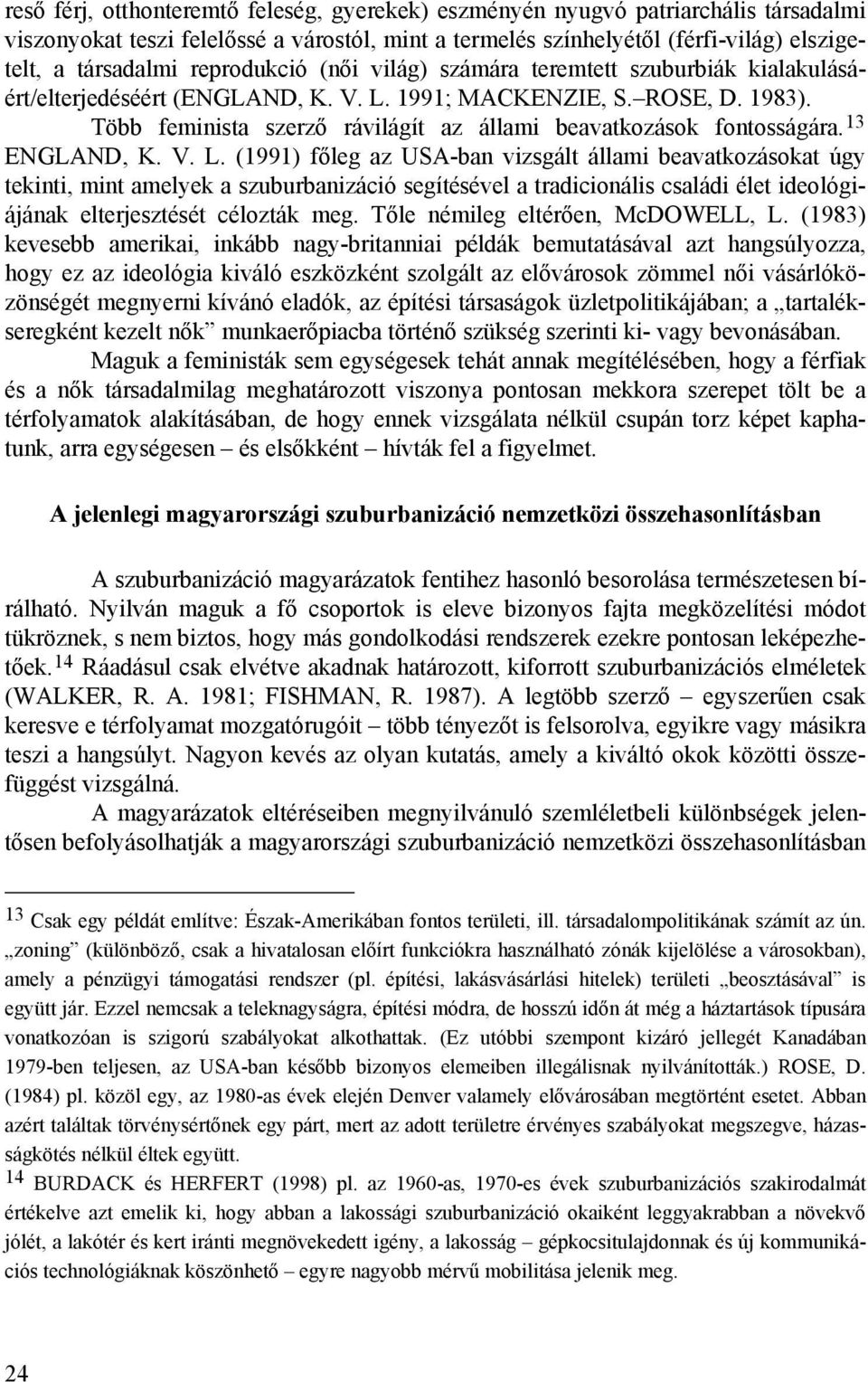 Több feminista szerző rávilágít az állami beavatkozások fontosságára. 13 ENGLAND, K. V. L.