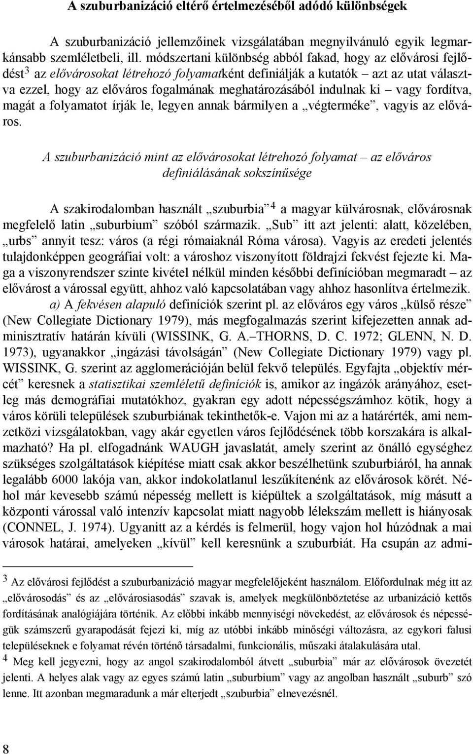 indulnak ki vagy fordítva, magát a folyamatot írják le, legyen annak bármilyen a végterméke, vagyis az előváros.