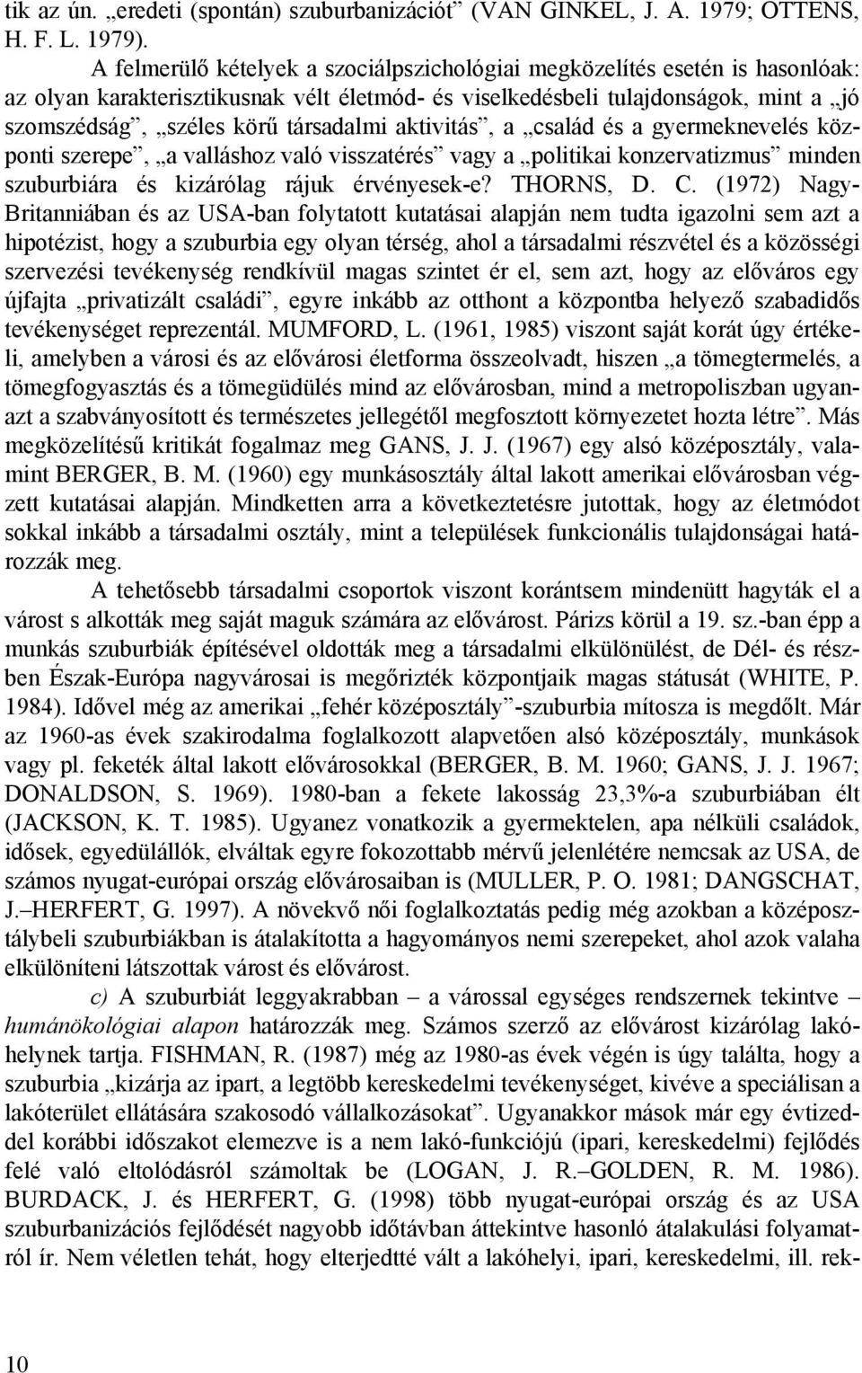 aktivitás, a család és a gyermeknevelés központi szerepe, a valláshoz való visszatérés vagy a politikai konzervatizmus minden szuburbiára és kizárólag rájuk érvényesek-e? THORNS, D. C.