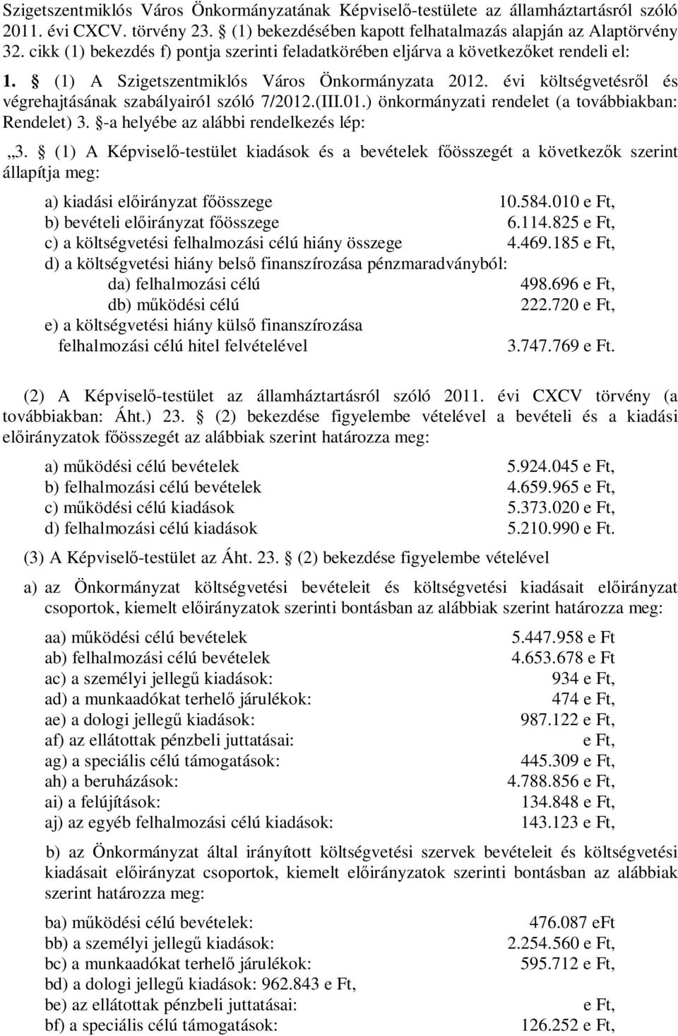 .(III.01.) önkormányzati rendelet (a továbbiakban: Rendelet) 3. -a helyébe az alábbi rendelkezés lép: 3.