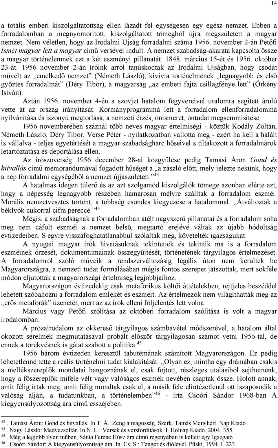 A nemzet szabadság-akarata kapcsolta össze a magyar történelemnek ezt a két eszményi pillanatát: 1848. március 15-ét és 1956. október 23-át.