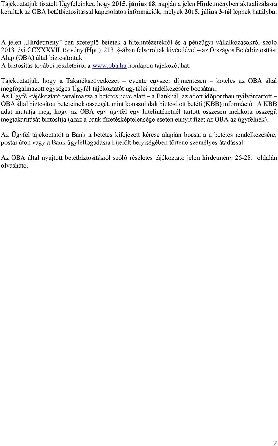 -ában felsoroltak kivételével az Országos Betétbiztosítási Alap (OBA) által biztosítottak. A biztosítás további részleteiről a www.oba.hu honlapon tájékozódhat.