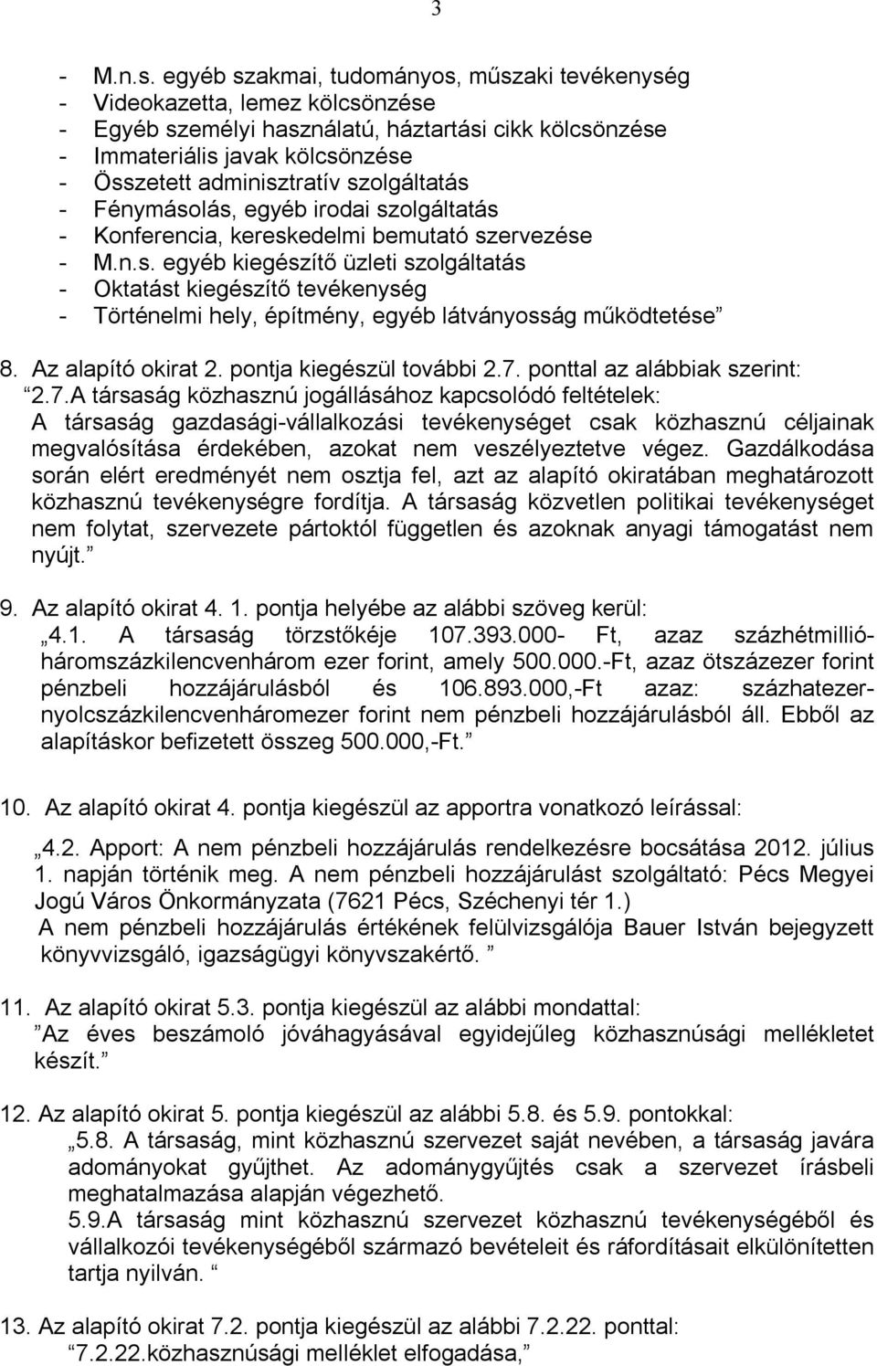 szolgáltatás - Fénymásolás, egyéb irodai szolgáltatás - Konferencia, kereskedelmi bemutató szervezése - M.n.s. egyéb kiegészítő üzleti szolgáltatás - Oktatást kiegészítő tevékenység - Történelmi hely, építmény, egyéb látványosság működtetése 8.