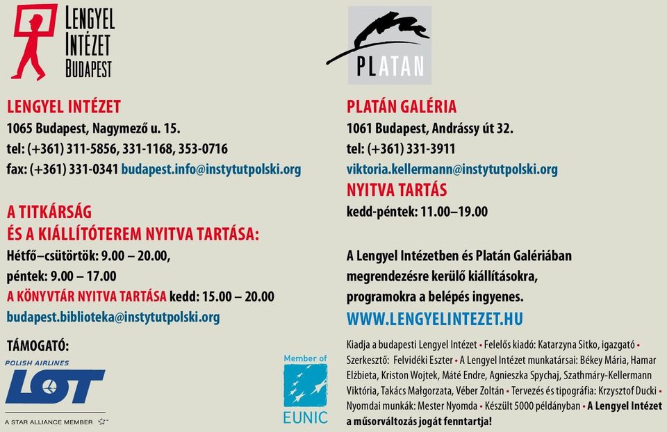 org TMOGATÓ: Member of Platán Galéria 1061 Budapest, Andrássy út 32. tel: (+361) 331-3911 viktoria.kellermann@instytutpolski.org Nyitva tartás kedd-péntek: 11.00 19.