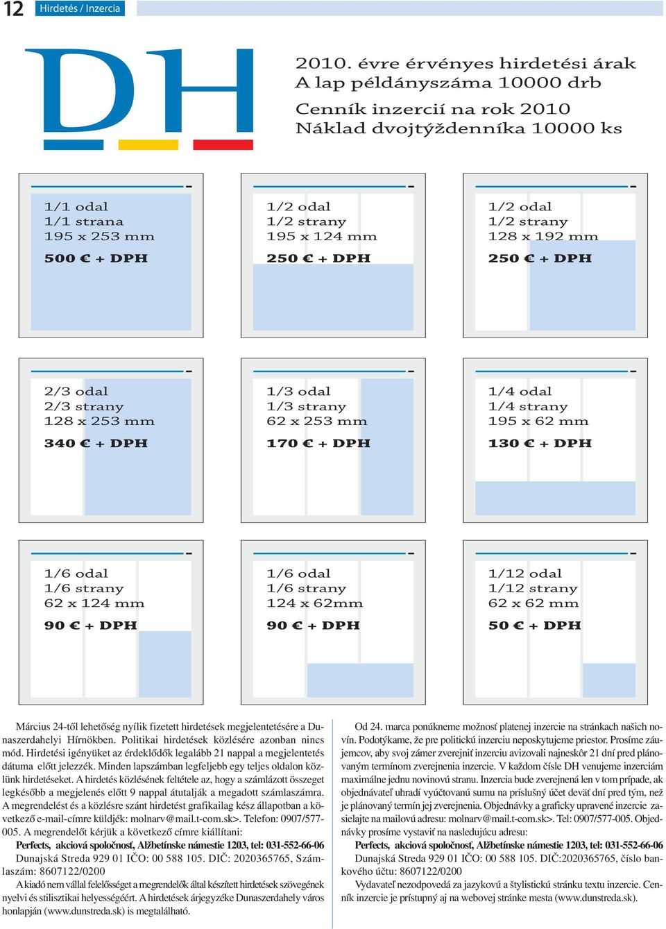 DPH 1/2 odal 1/2 strany 128 x 192 mm 250 + DPH 2/3 odal 2/3 strany 128 x 253 mm 340 + DPH 1/3 odal 1/3 strany 62 x 253 mm 170 + DPH 1/4 odal 1/4 strany 195 x 62 mm 130 + DPH 1/6 odal 1/6 strany 62 x