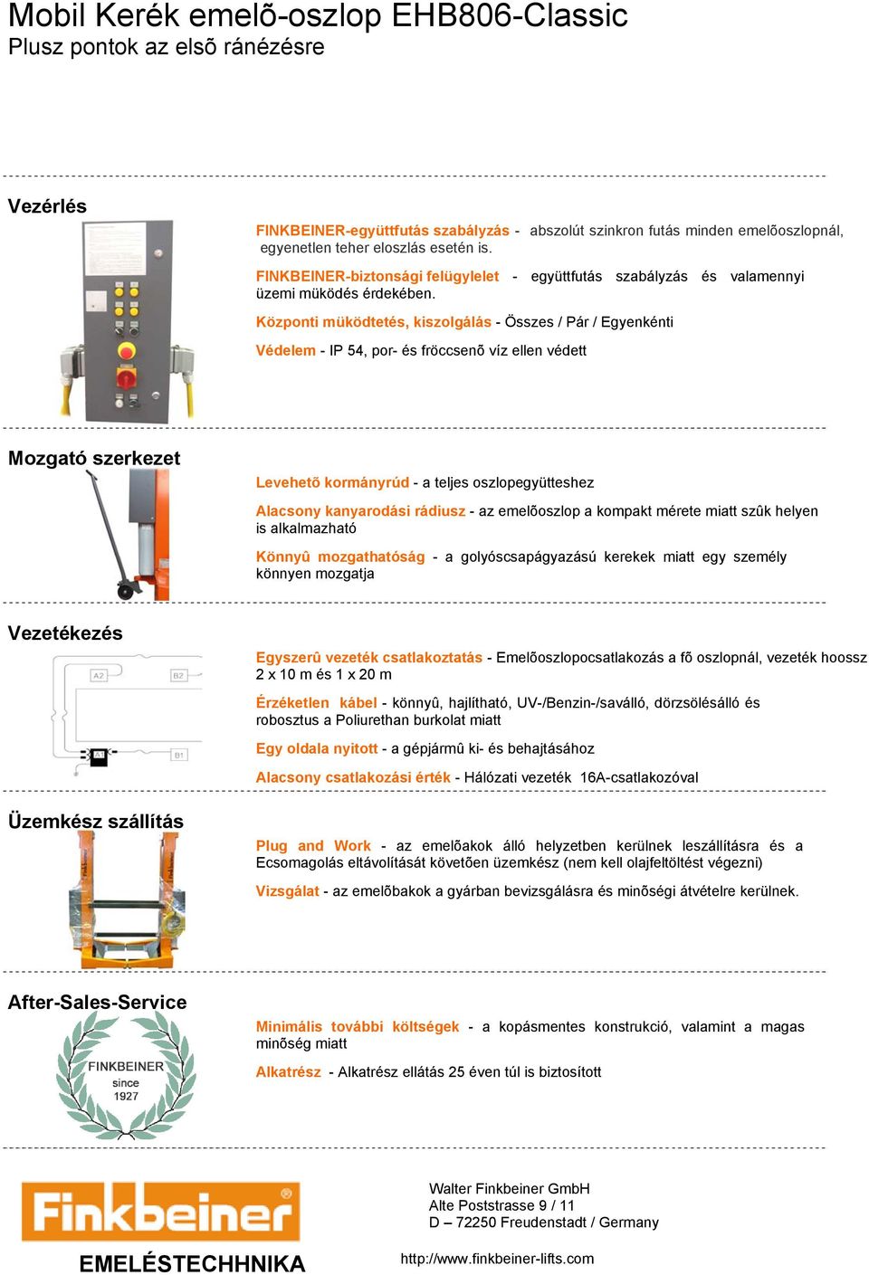 Központi müködtetés, kiszolgálás - Összes / Pár / Egyenkénti Védelem - IP 54, por- és fröccsenõ víz ellen védett Mozgató szerkezet Levehetõ kormányrúd - a teljes oszlopegyütteshez Alacsony