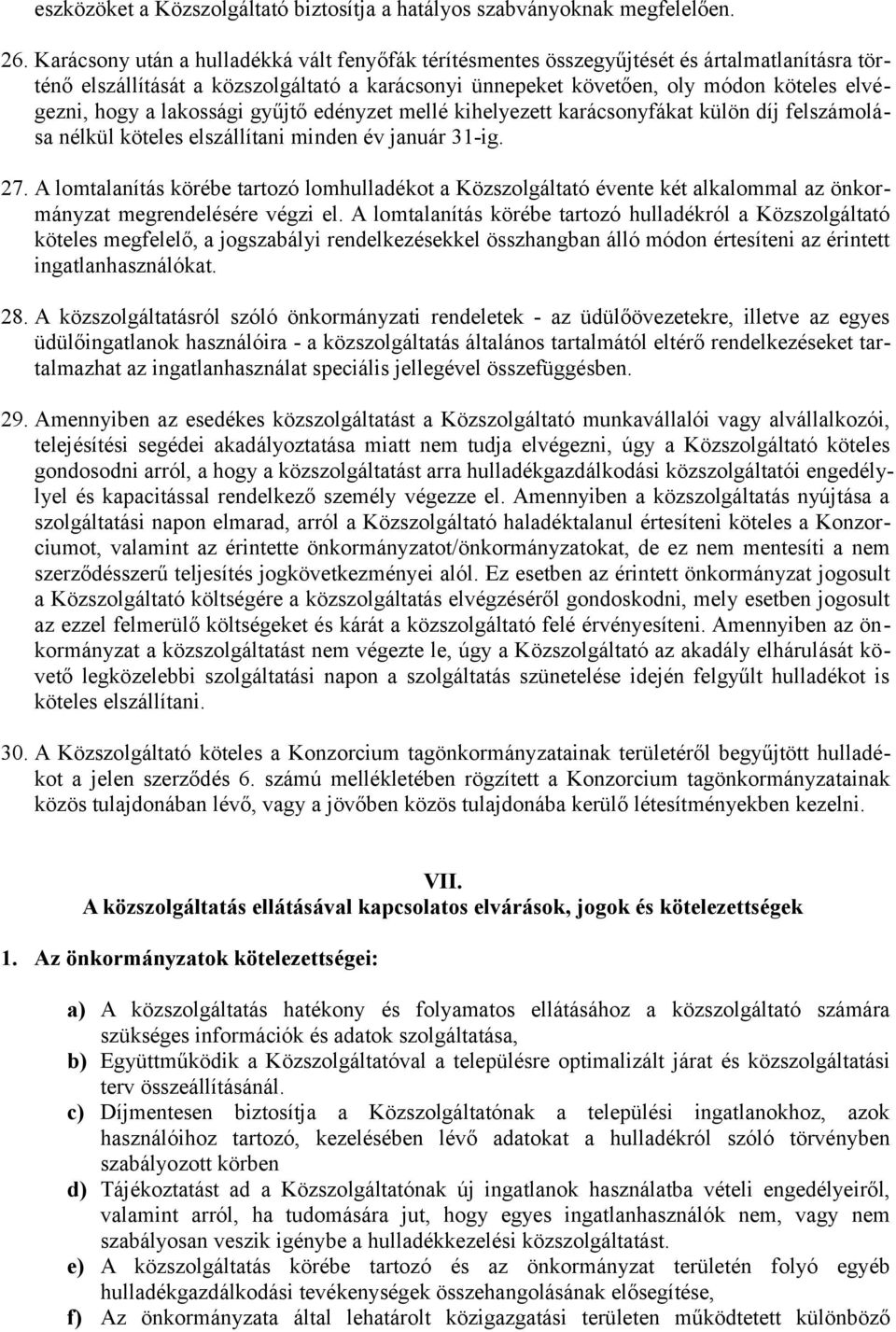 lakossági gyűjtő edényzet mellé kihelyezett karácsonyfákat külön díj felszámolása nélkül köteles elszállítani minden év január 31-ig. 27.