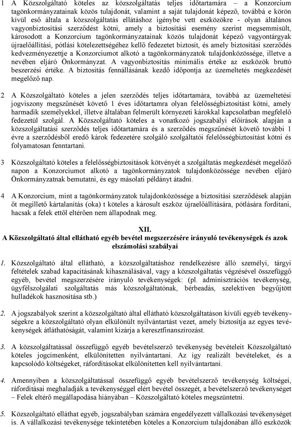 közös tulajdonát képező vagyontárgyak újraelőállítási, pótlási kötelezettségéhez kellő fedezetet biztosít, és amely biztosítási szerződés kedvezményezettje a Konzorciumot alkotó a tagönkormányzatok