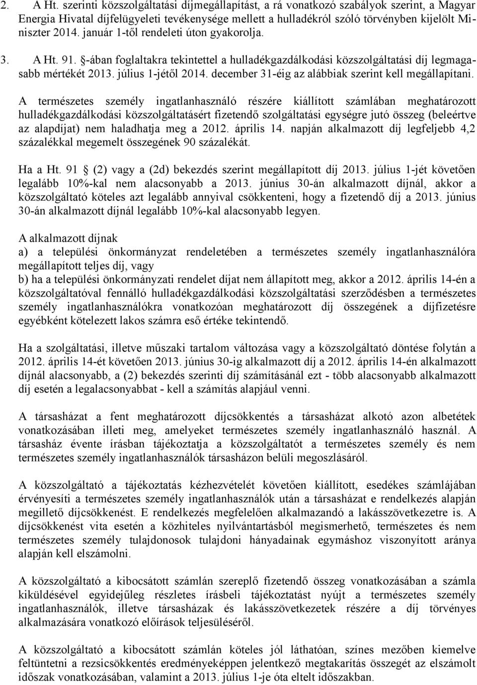 január 1-től rendeleti úton gyakorolja. 3. A Ht. 91. -ában foglaltakra tekintettel a hulladékgazdálkodási közszolgáltatási díj legmagasabb mértékét 2013. július 1-jétől 2014.