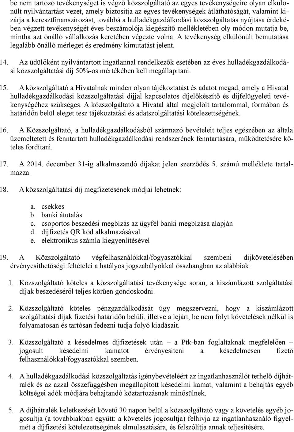 vállalkozás keretében végezte volna. A tevékenység elkülönült bemutatása legalább önálló mérleget és eredmény kimutatást jelent. 14.