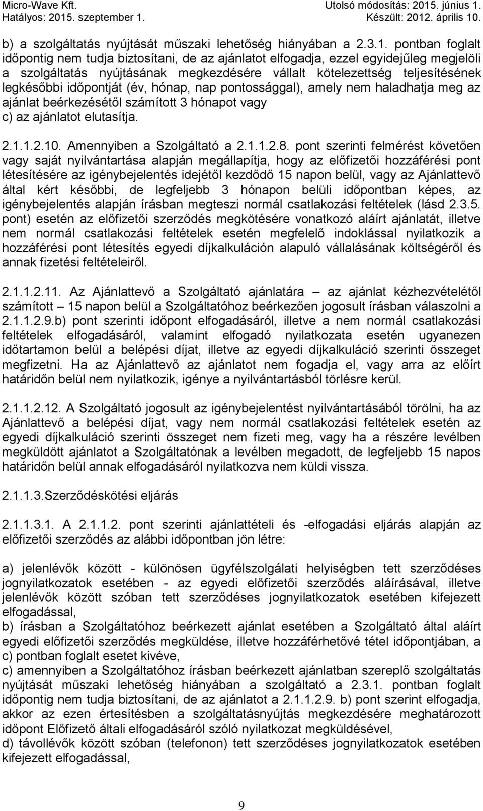 időpontját (év, hónap, nap pontossággal), amely nem haladhatja meg az ajánlat beérkezésétől számított 3 hónapot vagy c) az ajánlatot elutasítja. 2.1.1.2.10. Amennyiben a Szolgáltató a 2.1.1.2.8.