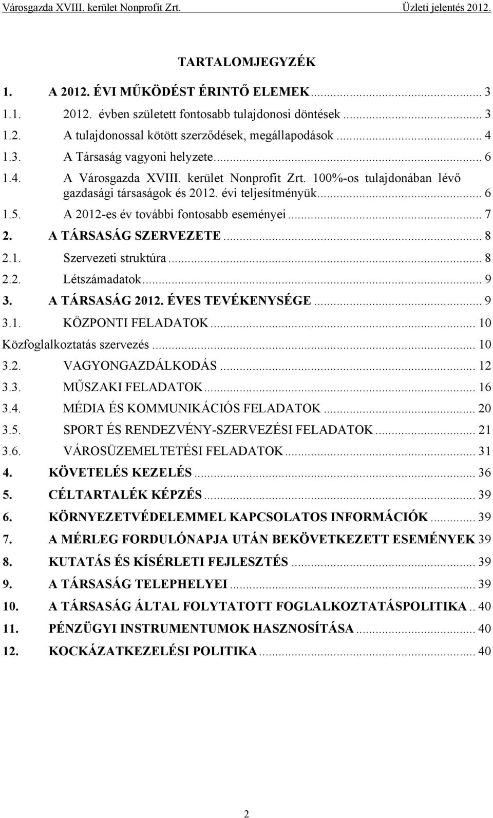 A 2012-es év további fontosabb eseményei... 7 2. A TÁRSASÁG SZERVEZETE... 8 2.1. Szervezeti struktúra... 8 2.2. Létszámadatok... 9 3. A TÁRSASÁG 2012. ÉVES TEVÉKENYSÉGE... 9 3.1. KÖZPONTI FELADATOK.