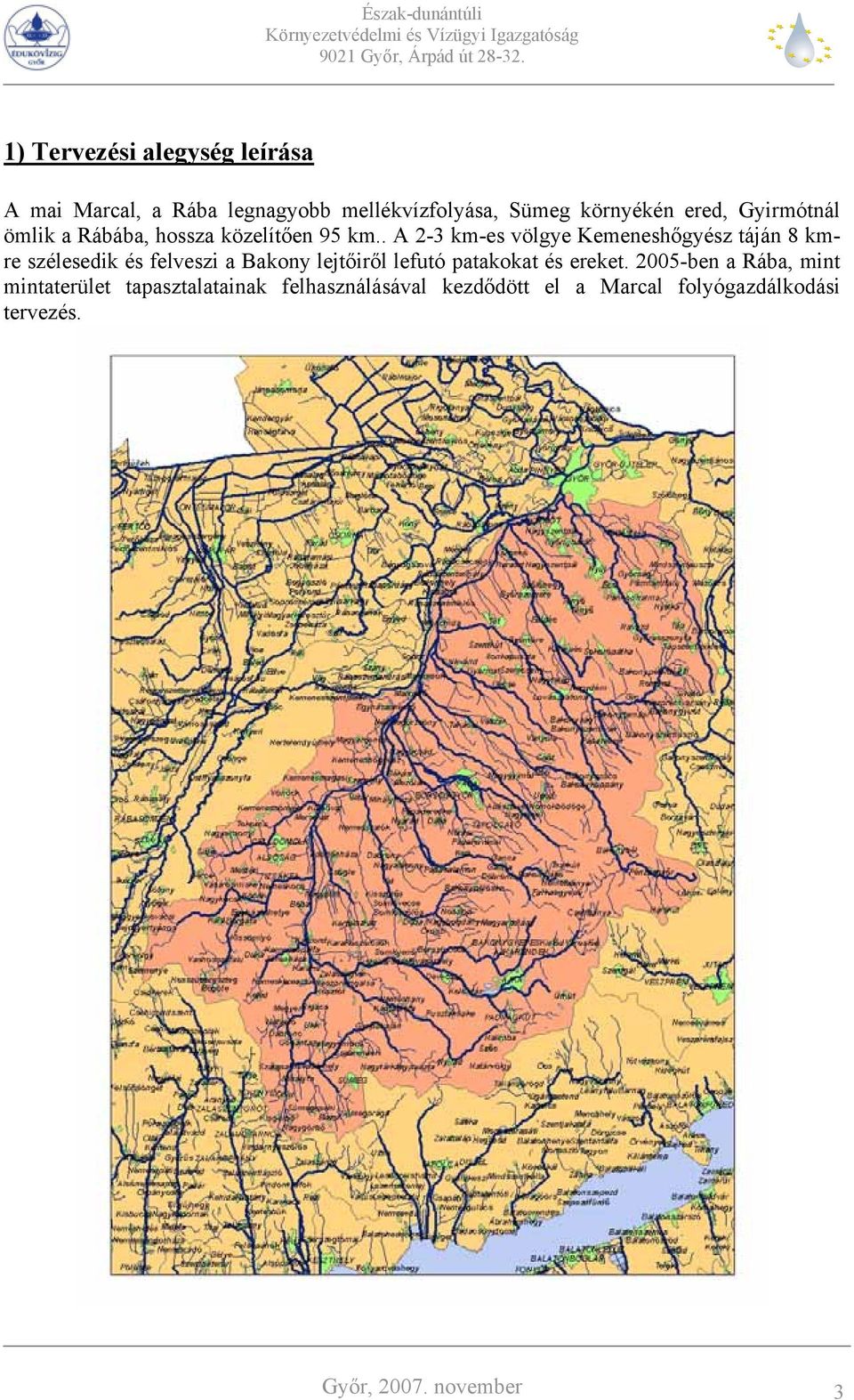 . A 2-3 km-es völgye Kemeneshőgyész táján 8 kmre szélesedik és felveszi a Bakony lejtőiről lefutó