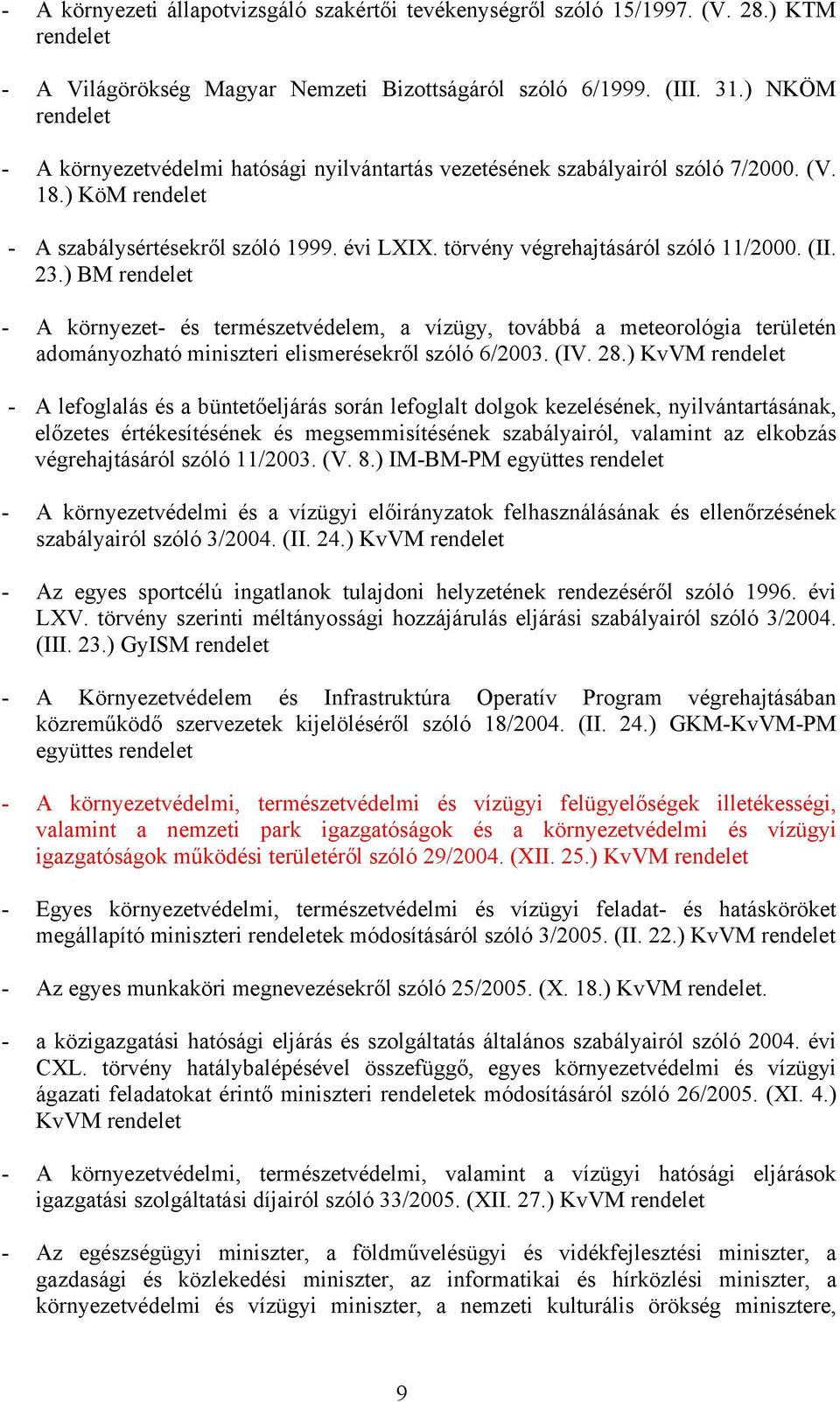 ) BM - A környezet- és természetvédelem, a vízügy, továbbá a meteorológia területén adományozható miniszteri elismerésekről szóló 6/2003. (IV. 28.