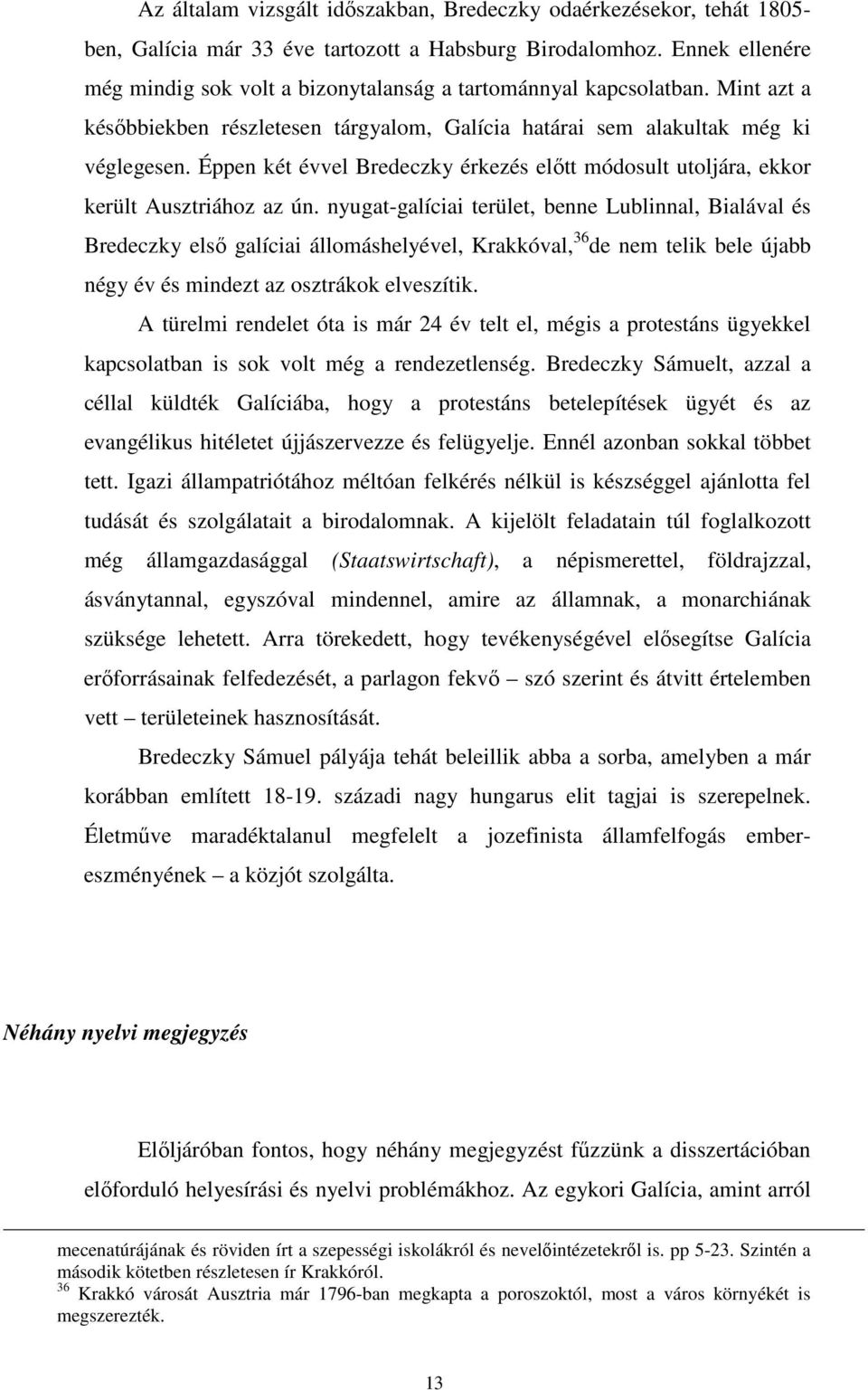 Éppen két évvel Bredeczky érkezés elıtt módosult utoljára, ekkor került Ausztriához az ún.